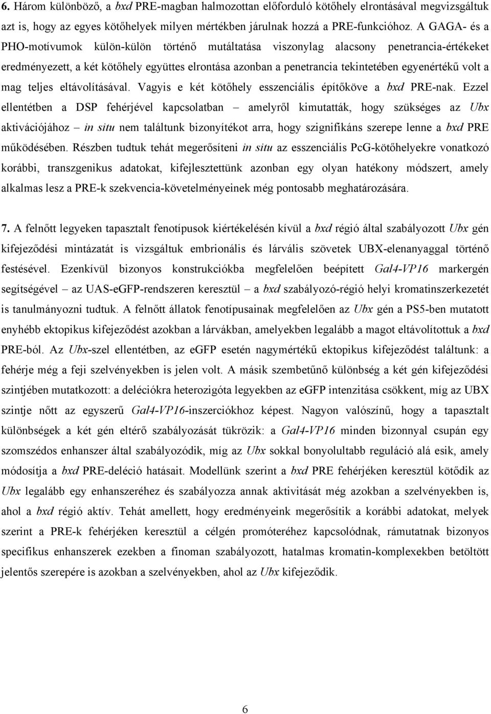 volt a mag teljes eltávolításával. Vagyis e két kötőhely esszenciális építőköve a bxd PRE-nak.