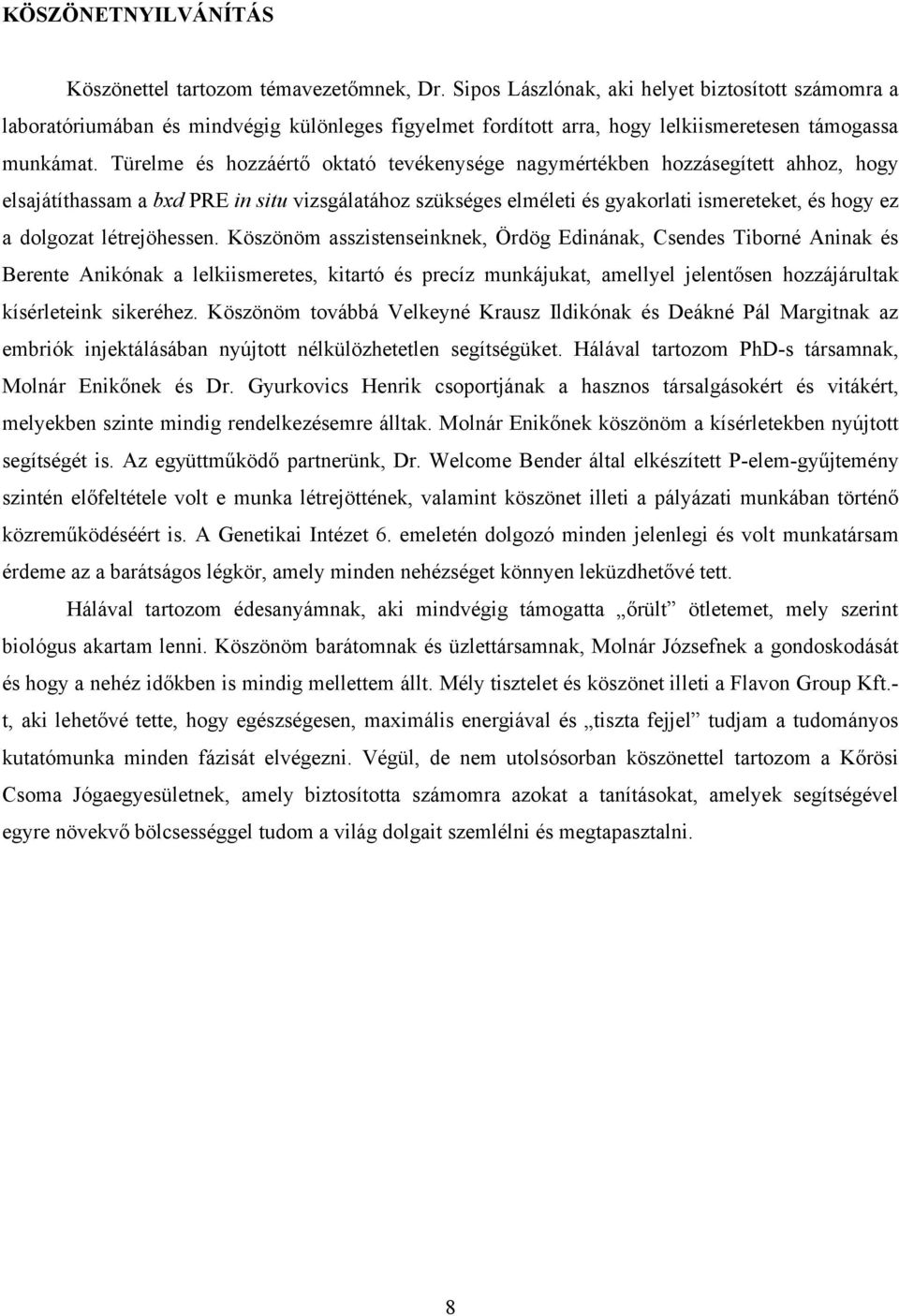 Türelme és hozzáértő oktató tevékenysége nagymértékben hozzásegített ahhoz, hogy elsajátíthassam a bxd PRE in situ vizsgálatához szükséges elméleti és gyakorlati ismereteket, és hogy ez a dolgozat