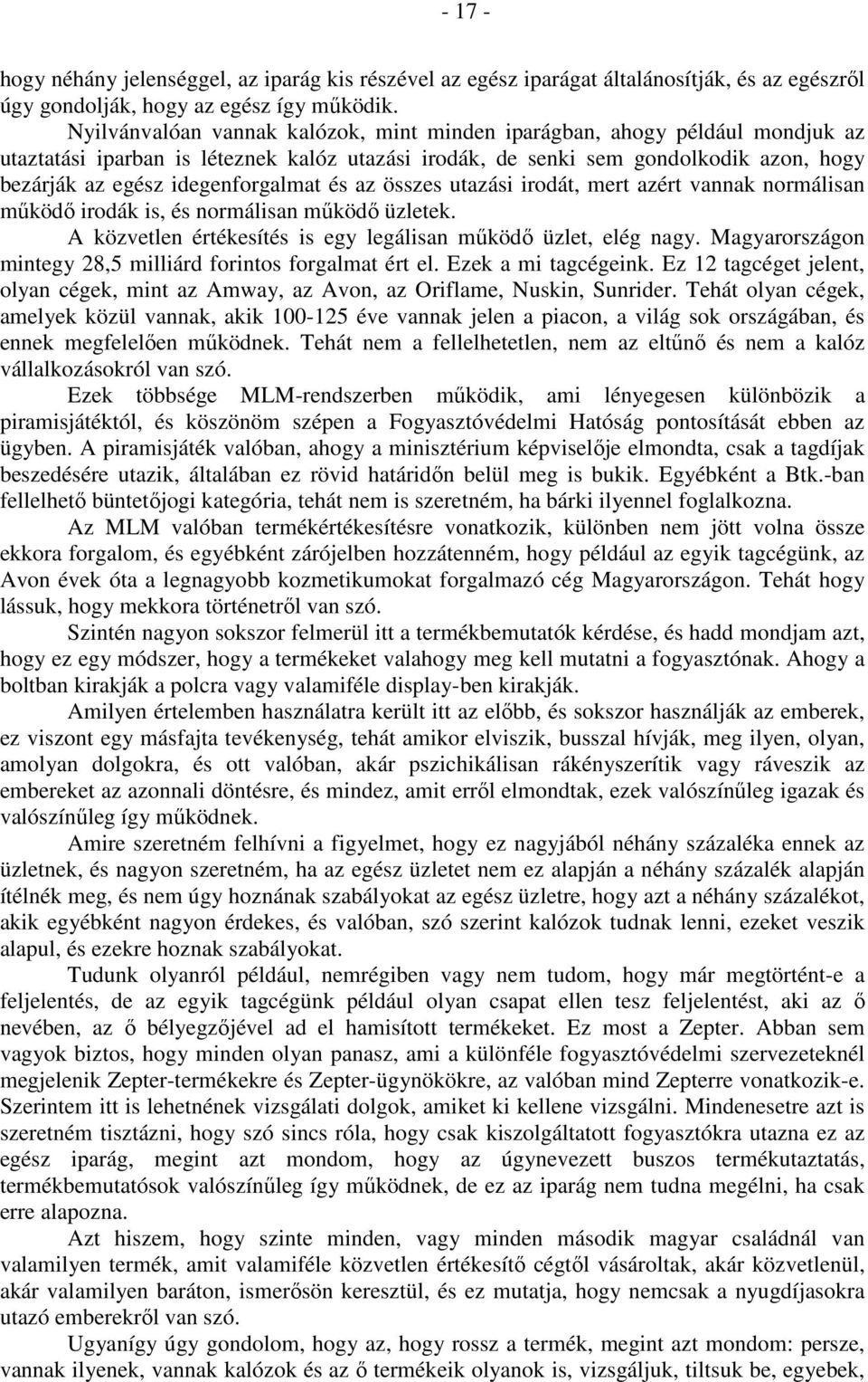 idegenforgalmat és az összes utazási irodát, mert azért vannak normálisan működő irodák is, és normálisan működő üzletek. A közvetlen értékesítés is egy legálisan működő üzlet, elég nagy.