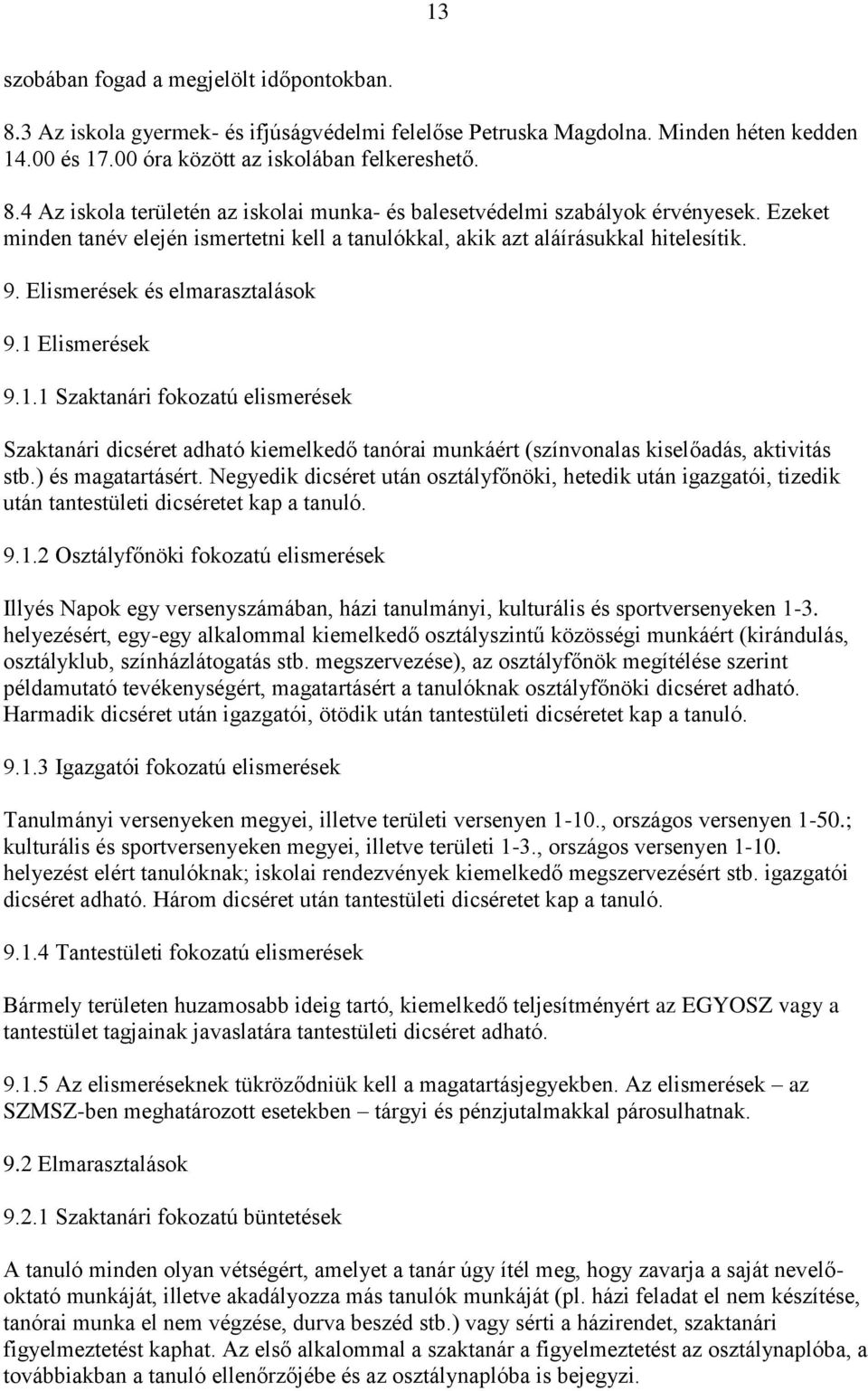 Elismerések 9.1.1 Szaktanári fokozatú elismerések Szaktanári dicséret adható kiemelkedő tanórai munkáért (színvonalas kiselőadás, aktivitás stb.) és magatartásért.