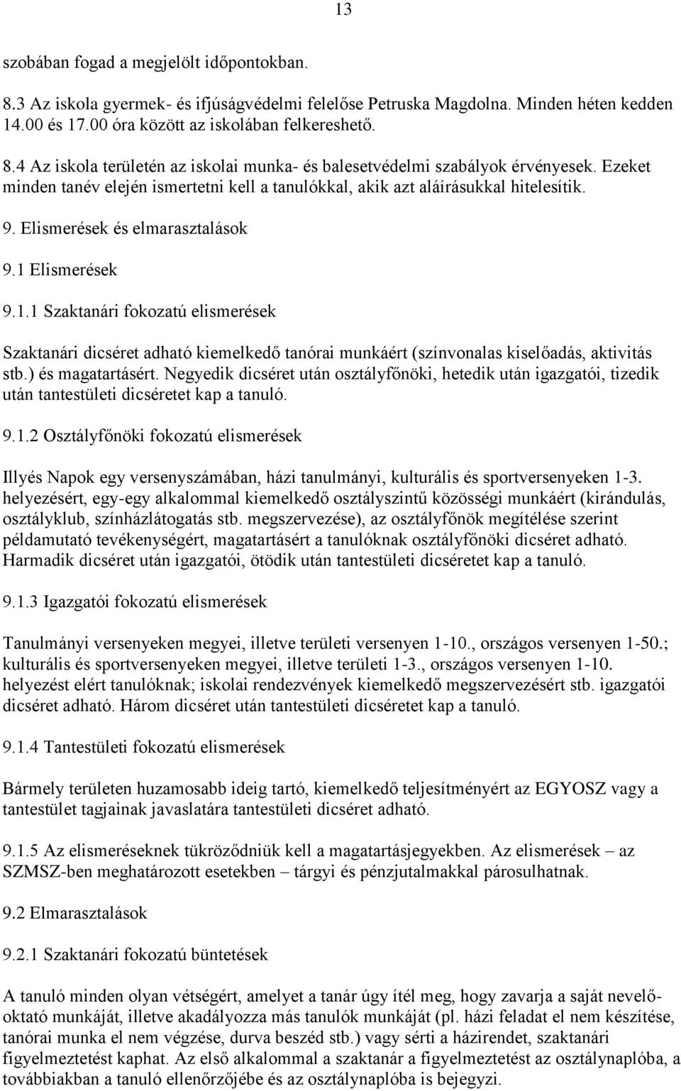 Elismerések 9.1.1 Szaktanári fokozatú elismerések Szaktanári dicséret adható kiemelkedő tanórai munkáért (színvonalas kiselőadás, aktivitás stb.) és magatartásért.