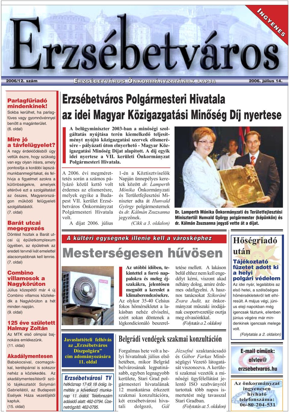 A nagy érdeklõdésbõl úgy vettük észre, hogy szükség van egy olyan írásra, amely pontosítja a korábbi lapszámunkbanmegírtakat, és felhívja a figyelmet azokra a különbségekre, amelyek eltérõvé ezt a