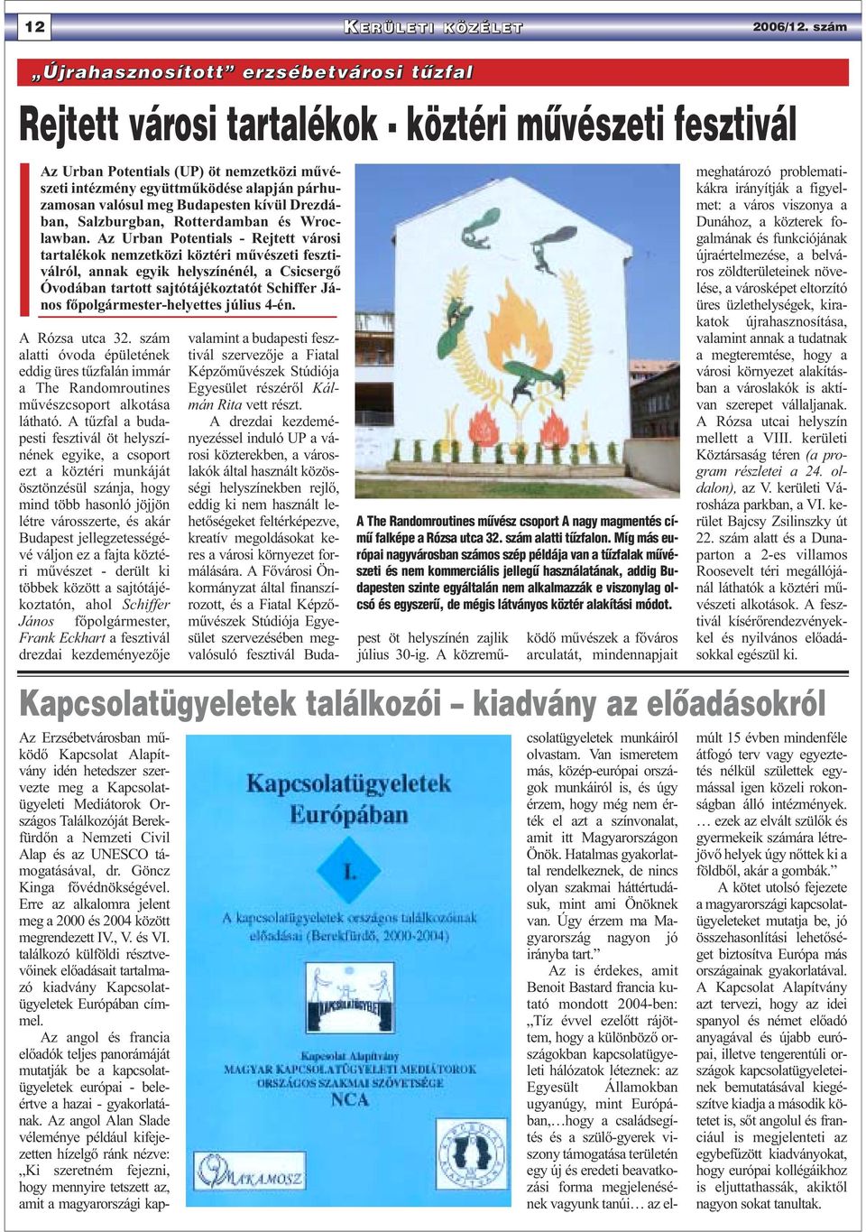 valósul meg Budapesten kívül Drezdában, Salzburgban, Rotterdamban és Wroclawban.
