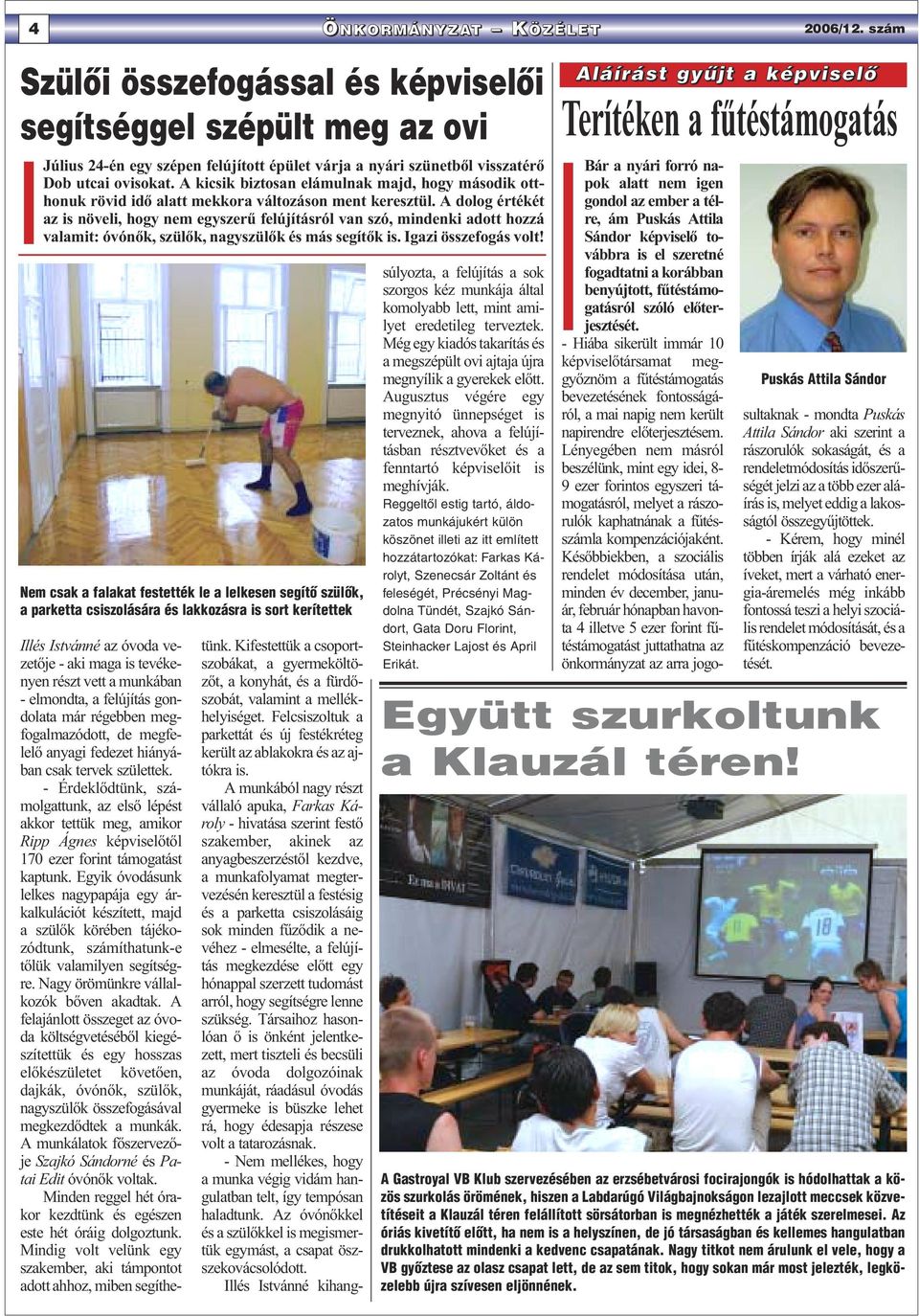 A dolog értékét az is növeli, hogy nem egyszerű felújításról van szó, mindenki adott hozzá valamit: óvónők, szülők, nagyszülők és más segítők is. Igazi összefogás volt!