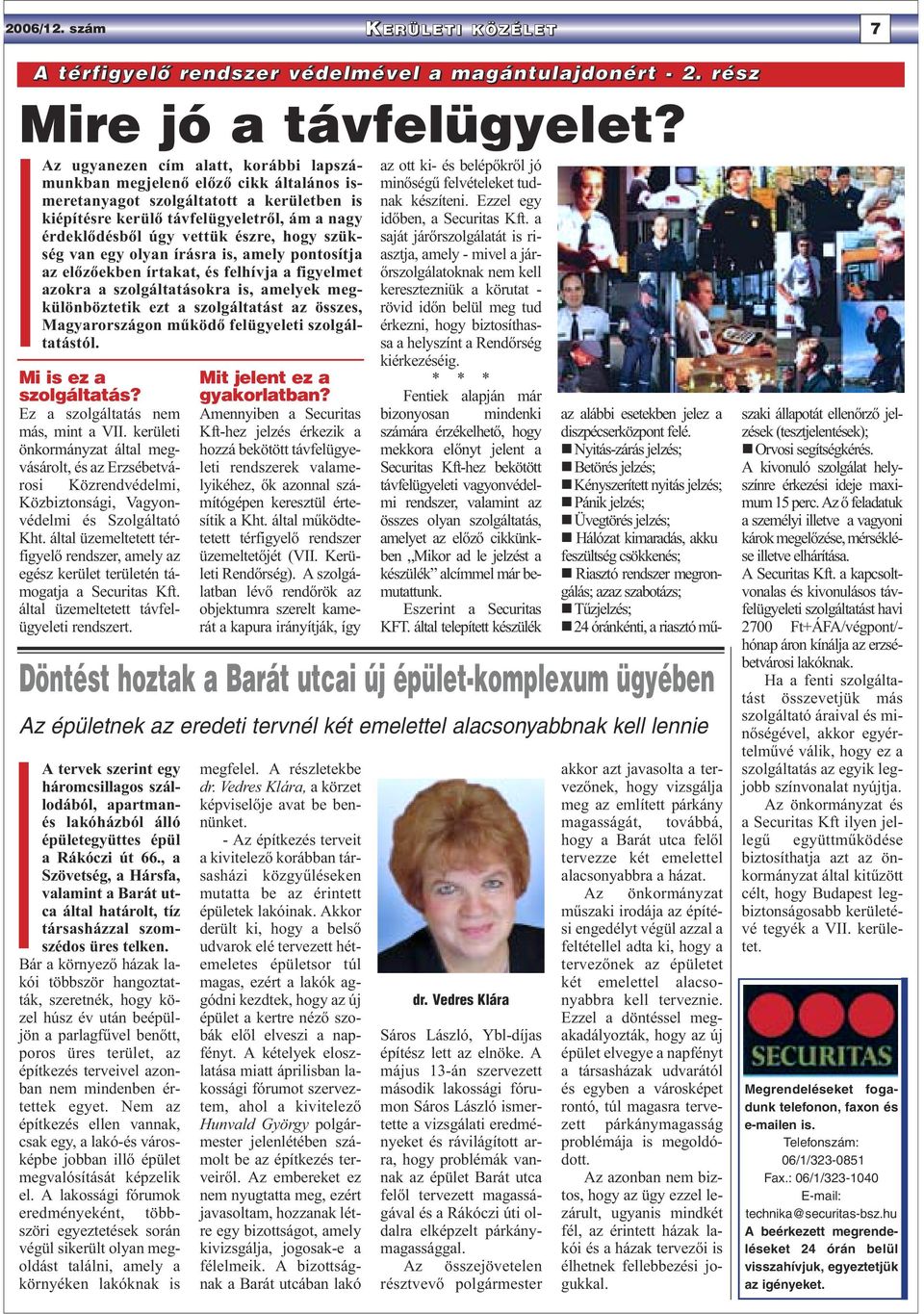 hogy szükség van egy olyan írásra is, amely pontosítja az előzőekben írtakat, és felhívja a figyelmet azokra a szolgáltatásokra is, amelyek megkülönböztetik ezt a szolgáltatást az összes,