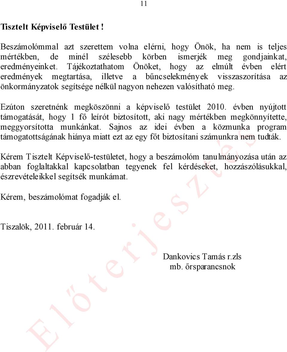 Ezúton szeretnénk megköszönni a képviselő testület 2010. évben nyújtott támogatását, hogy 1 fő leírót biztosított, aki nagy mértékben megkönnyítette, meggyorsította munkánkat.