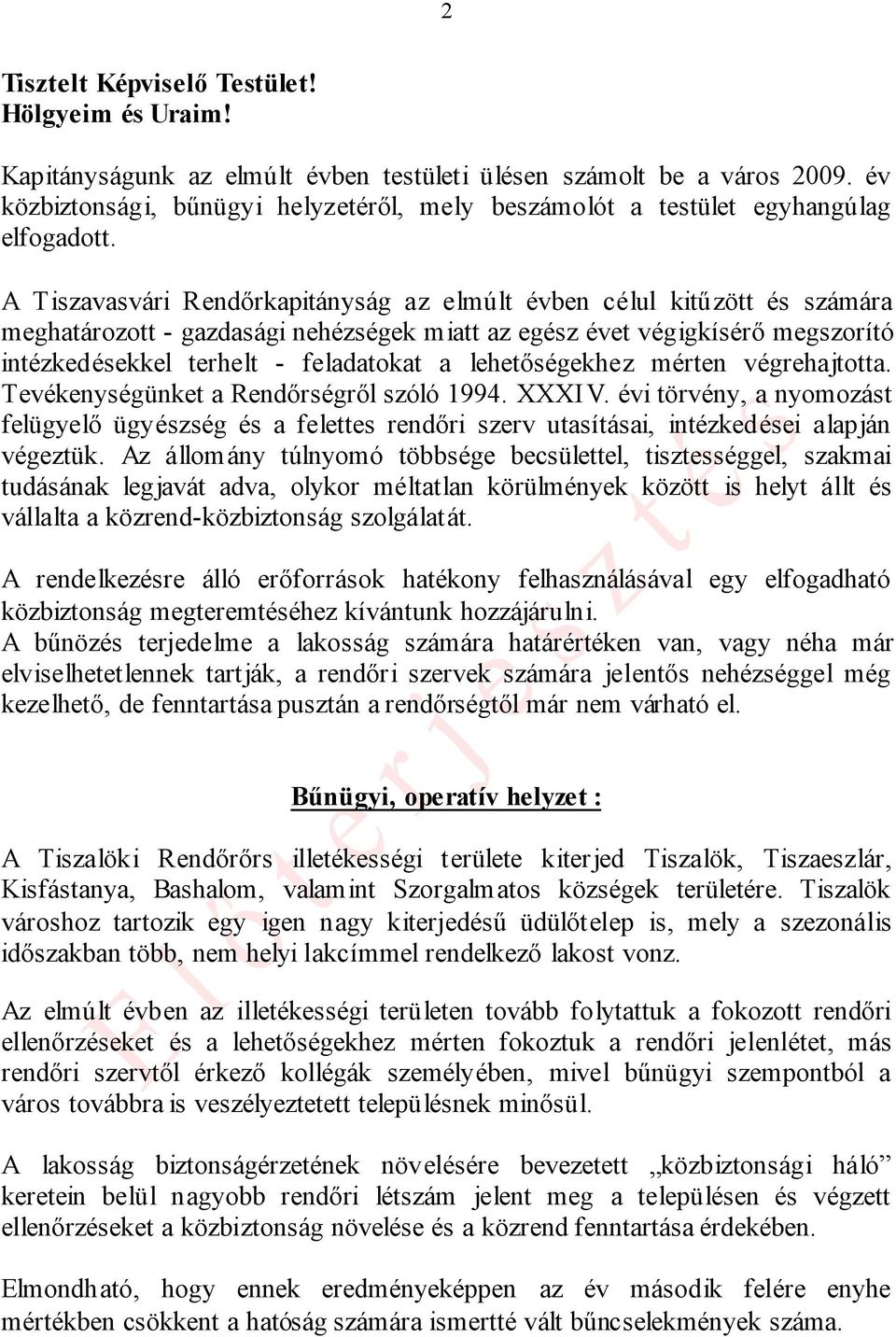 A Tiszavasvári Rendőrkapitányság az elmúlt évben célul kitűzött és számára meghatározott - gazdasági nehézségek miatt az egész évet végigkísérő megszorító intézkedésekkel terhelt - feladatokat a