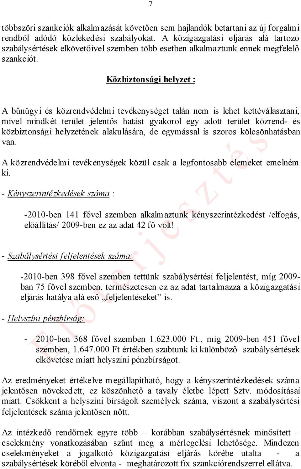 Közbiztonsági helyzet : A bűnügyi és közrendvédelmi tevékenységet talán nem is lehet kettéválasztani, mivel mindkét terület jelentős hatást gyakorol egy adott terület közrend- és közbiztonsági