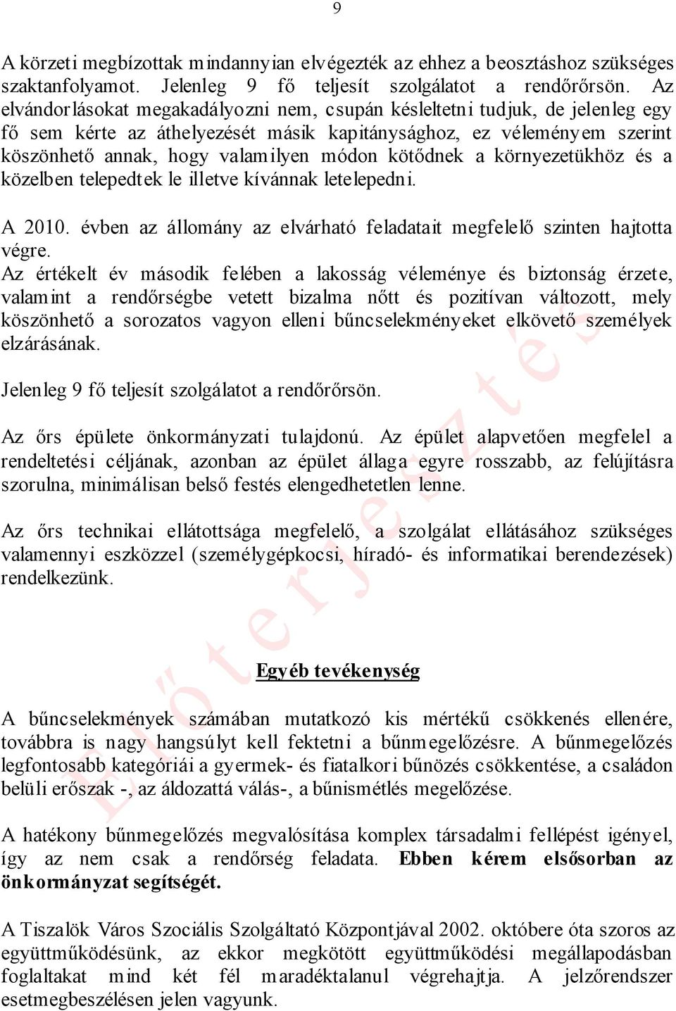 kötődnek a környezetükhöz és a közelben telepedtek le illetve kívánnak letelepedni. A 2010. évben az állomány az elvárható feladatait megfelelő szinten hajtotta végre.