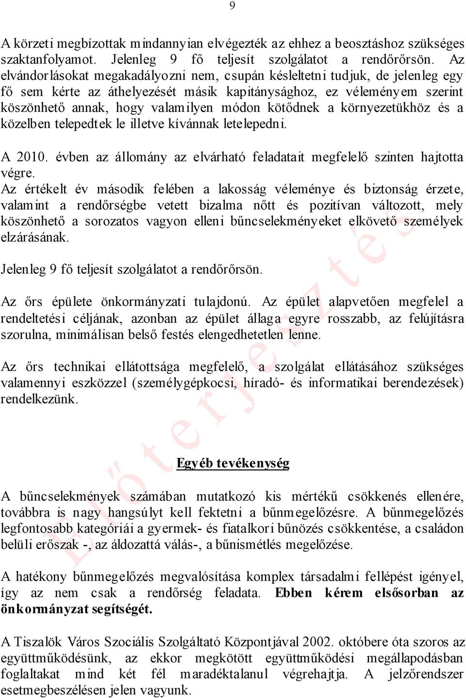 kötődnek a környezetükhöz és a közelben telepedtek le illetve kívánnak letelepedni. A 2010. évben az állomány az elvárható feladatait megfelelő szinten hajtotta végre.