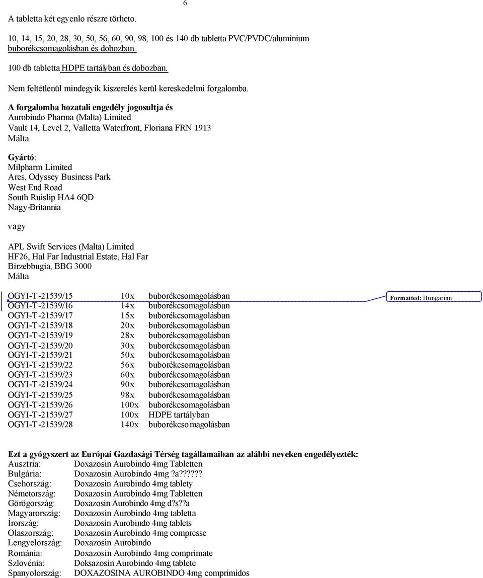 A forgalomba hozatali engedély jogosultja és Aurobindo Pharma (Malta) Limited Vault 14, Level 2, Valletta Waterfront, Floriana FRN 1913 Málta Gyártó: Milpharm Limited Ares, Odyssey Business Park West