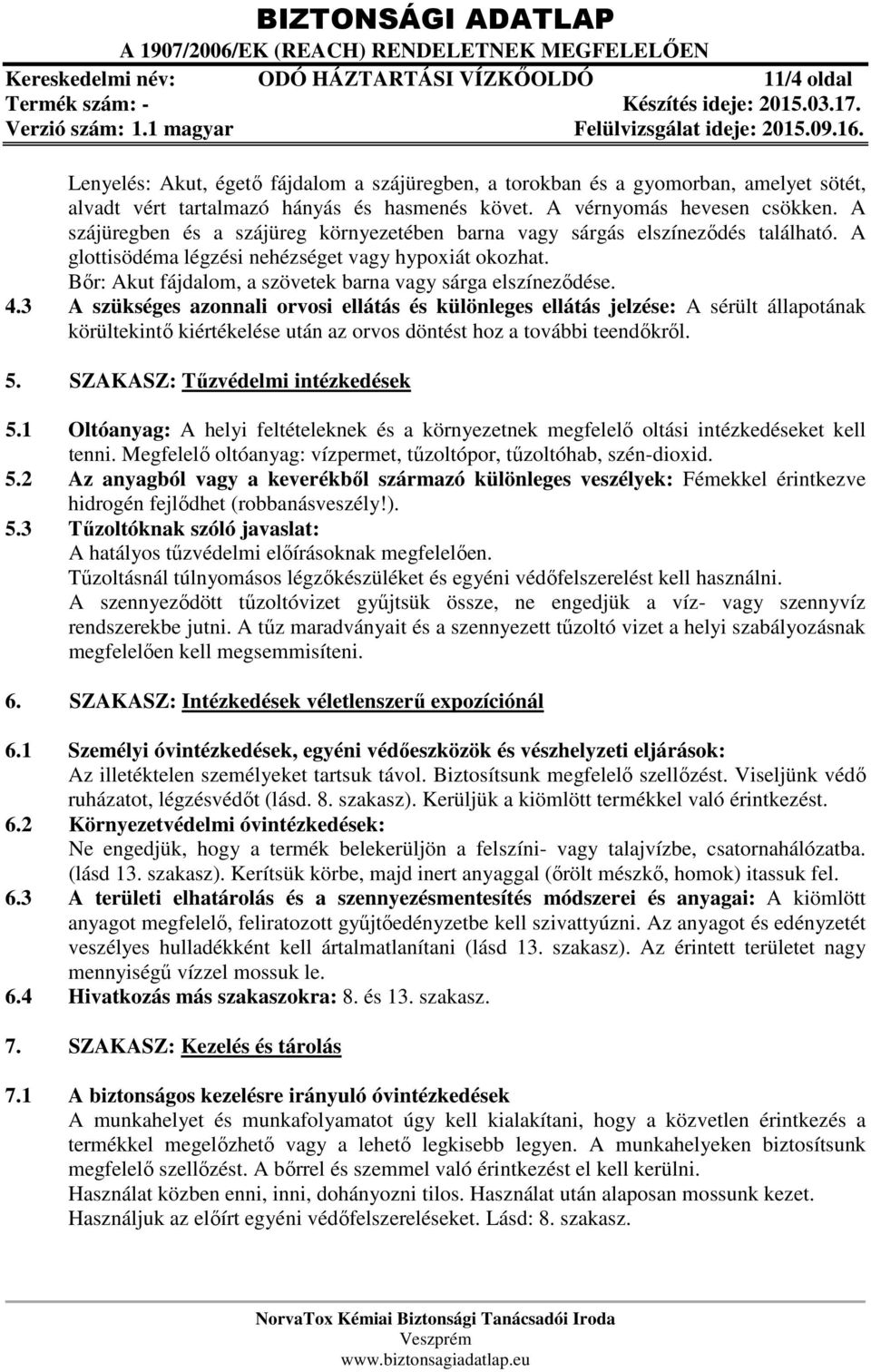 Bőr: Akut fájdalom, a szövetek barna vagy sárga elszíneződése. 4.