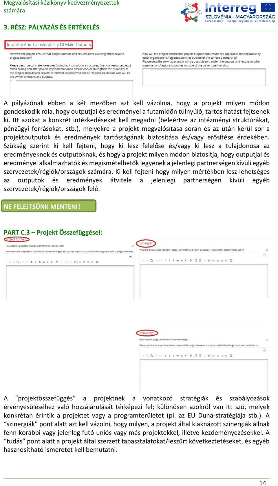 ), melyekre a projekt megvalósítása során és az után kerül sor a projektoutputok és eredmények tartósságának biztosítása és/vagy erősítése érdekében.