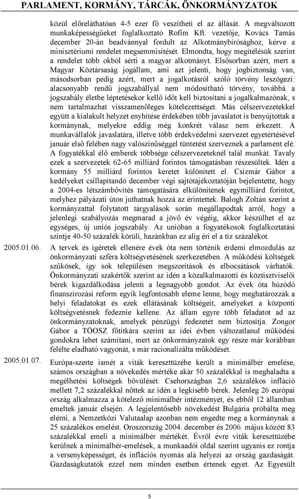 Elmondta, hogy megítélésük szerint a rendelet több okból sérti a magyar alkotmányt.