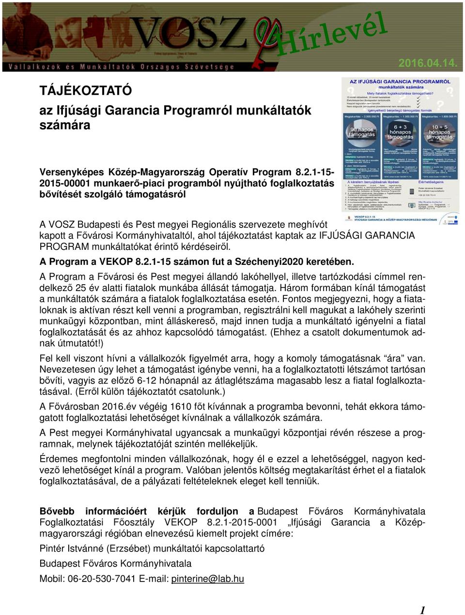 ahol tájékoztatást kaptak az IFJÚSÁGI GARANCIA PROGRAM munkáltatókat érintő kérdéseiről. A Program a VEKOP 8.2.1-15 számon fut a Széchenyi2020 keretében.