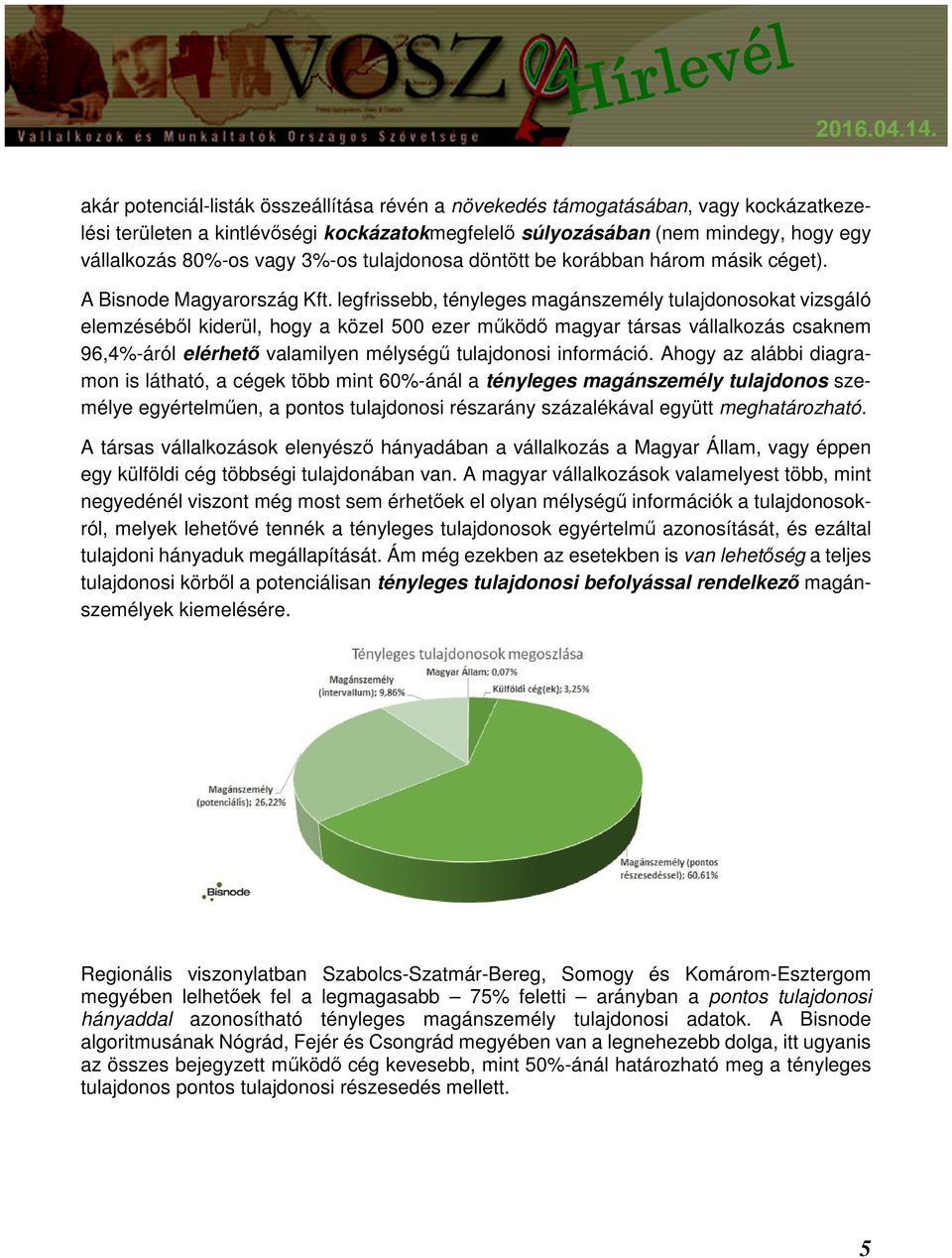 legfrissebb, tényleges magánszemély tulajdonosokat vizsgáló elemzéséből kiderül, hogy a közel 500 ezer működő magyar társas vállalkozás csaknem 96,4%-áról elérhető valamilyen mélységű tulajdonosi