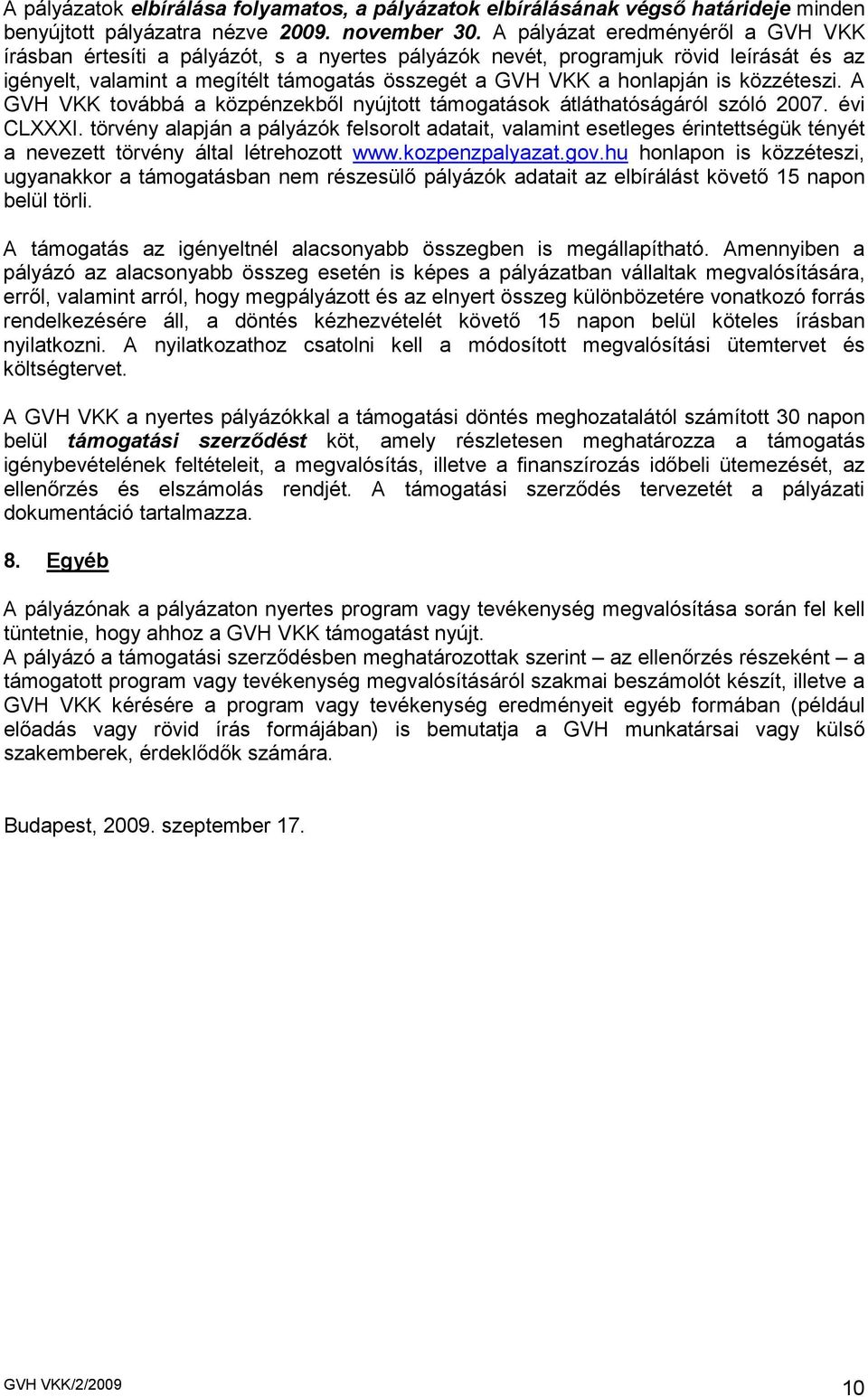 közzéteszi. A GVH VKK továbbá a közpénzekbıl nyújtott támogatások átláthatóságáról szóló 2007. évi CLXXXI.