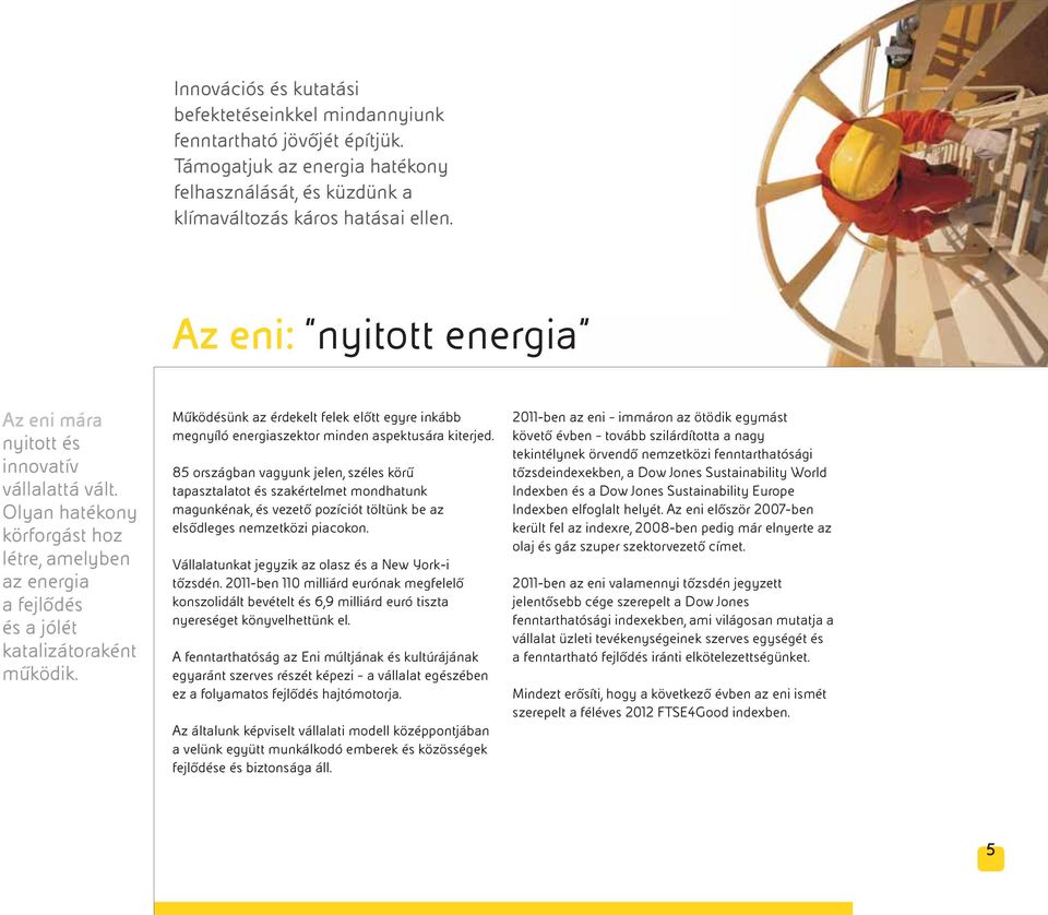 Működésünk az érdekelt felek előtt egyre inkább megnyíló energiaszektor minden aspektusára kiterjed.