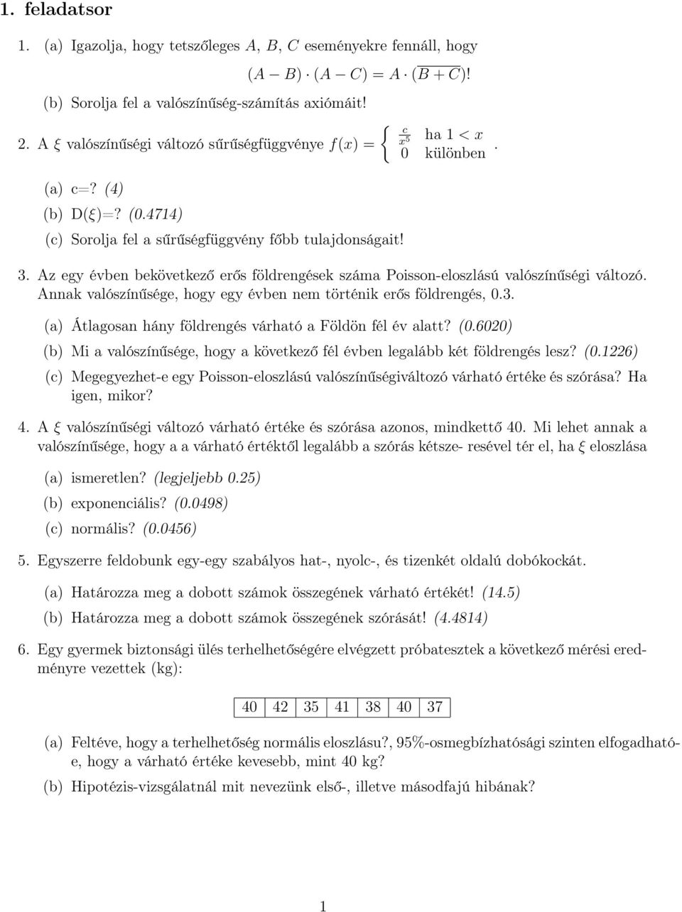 Annak valószínűsége, hogy egy évben nem történik erős földrengés, 0.3. (a) Átlagosan hány földrengés várható a Földön fél év alatt? (0.