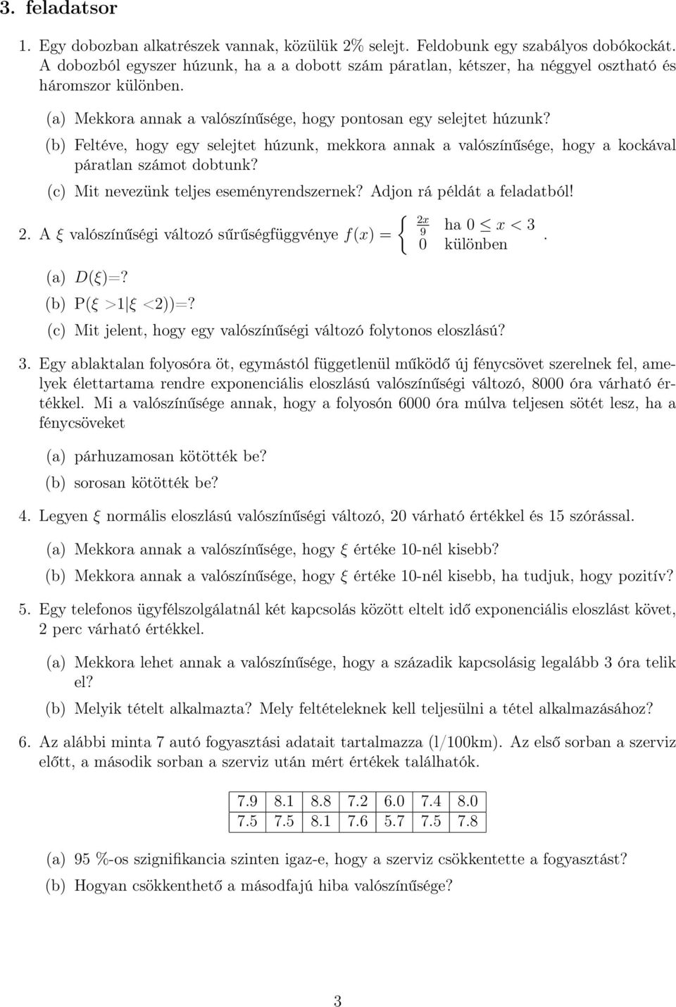 (b) Feltéve, hogy egy selejtet húzunk, mekkora annak a valószínűsége, hogy a kockával páratlan számot dobtunk? (c) Mit nevezünk teljes eseményrendszernek? Adjon rá példát a feladatból!