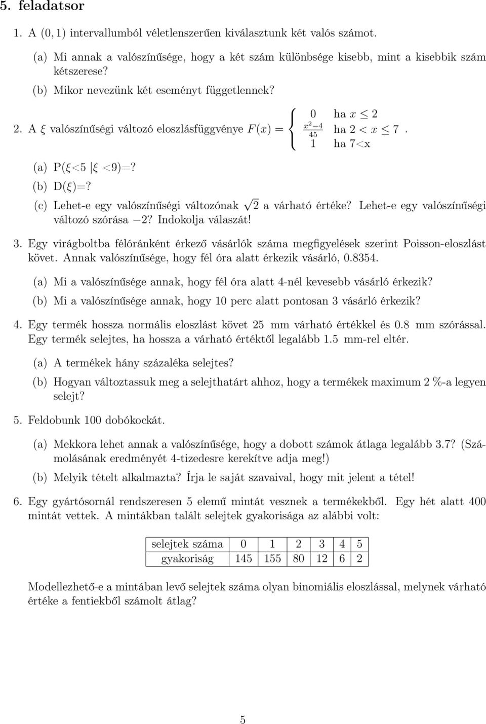 0 ha x 2 x 2 4 45 ha 2 < x 7 1 ha 7<x (c) Lehet-e egy valószínűségi változónak 2 a várható értéke? Lehet-e egy valószínűségi változó szórása 2? Indokolja válaszát! 3.