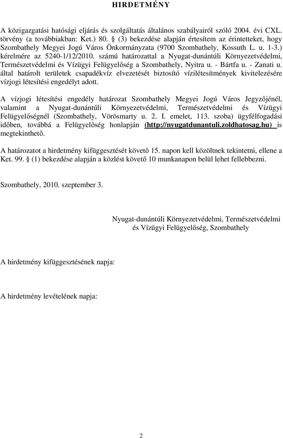 számú határozattal a Nyugat-dunántúli Környezetvédelmi, Természetvédelmi és Vízügyi Felügyelőség a Szombathely, Nyitra u. - Bártfa u. - Zanati u.