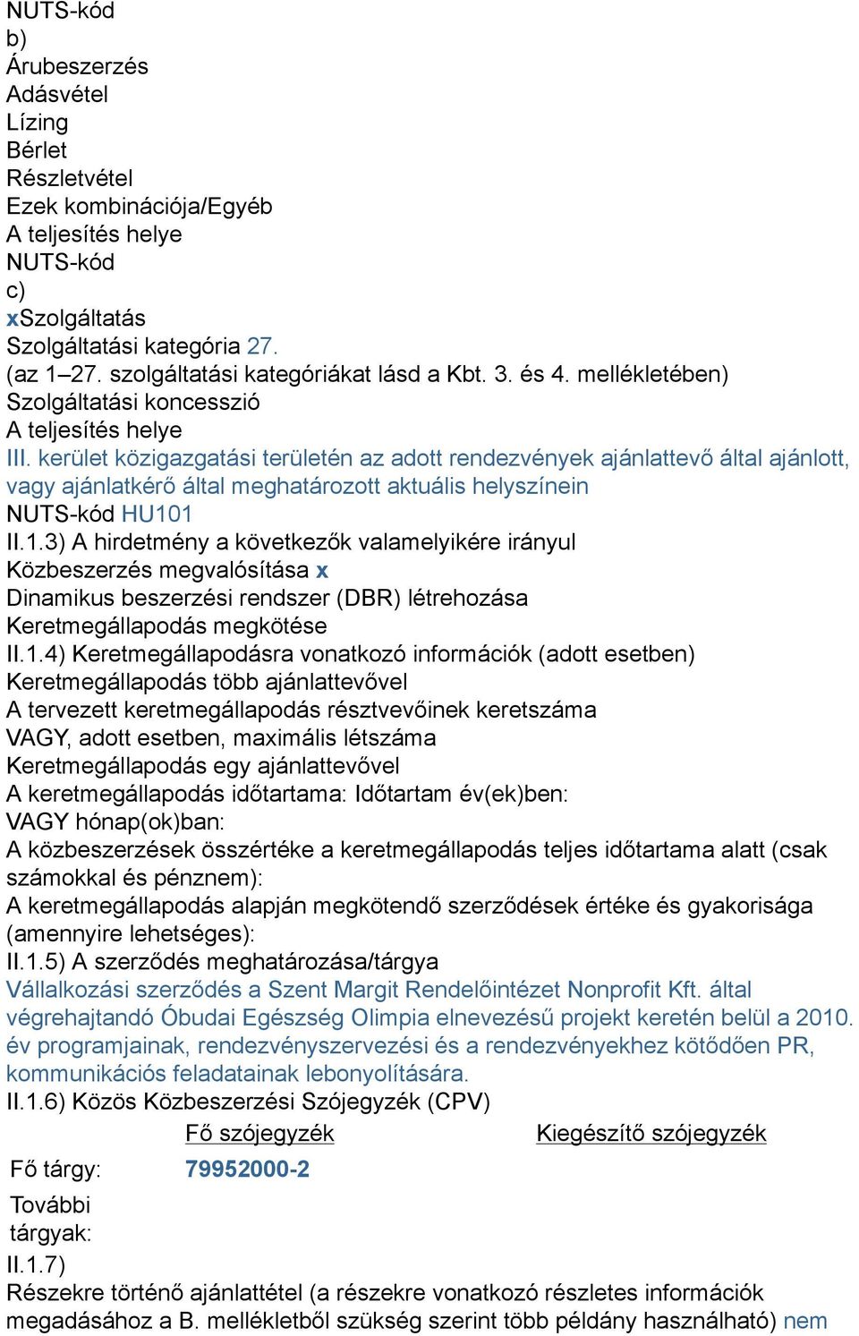 kerület közigazgatási területén az adott rendezvények ajánlattevő által ajánlott, vagy ajánlatkérő által meghatározott aktuális helyszínein NUTS-kód HU10