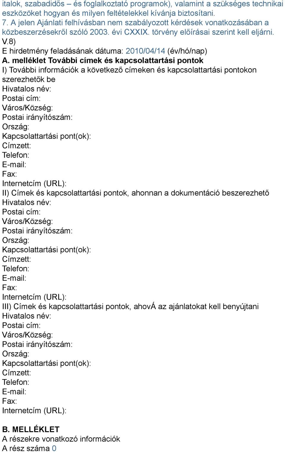 8) E hirdetmény feladásának dátuma: 2010/04/14 (év/hó/nap) A.