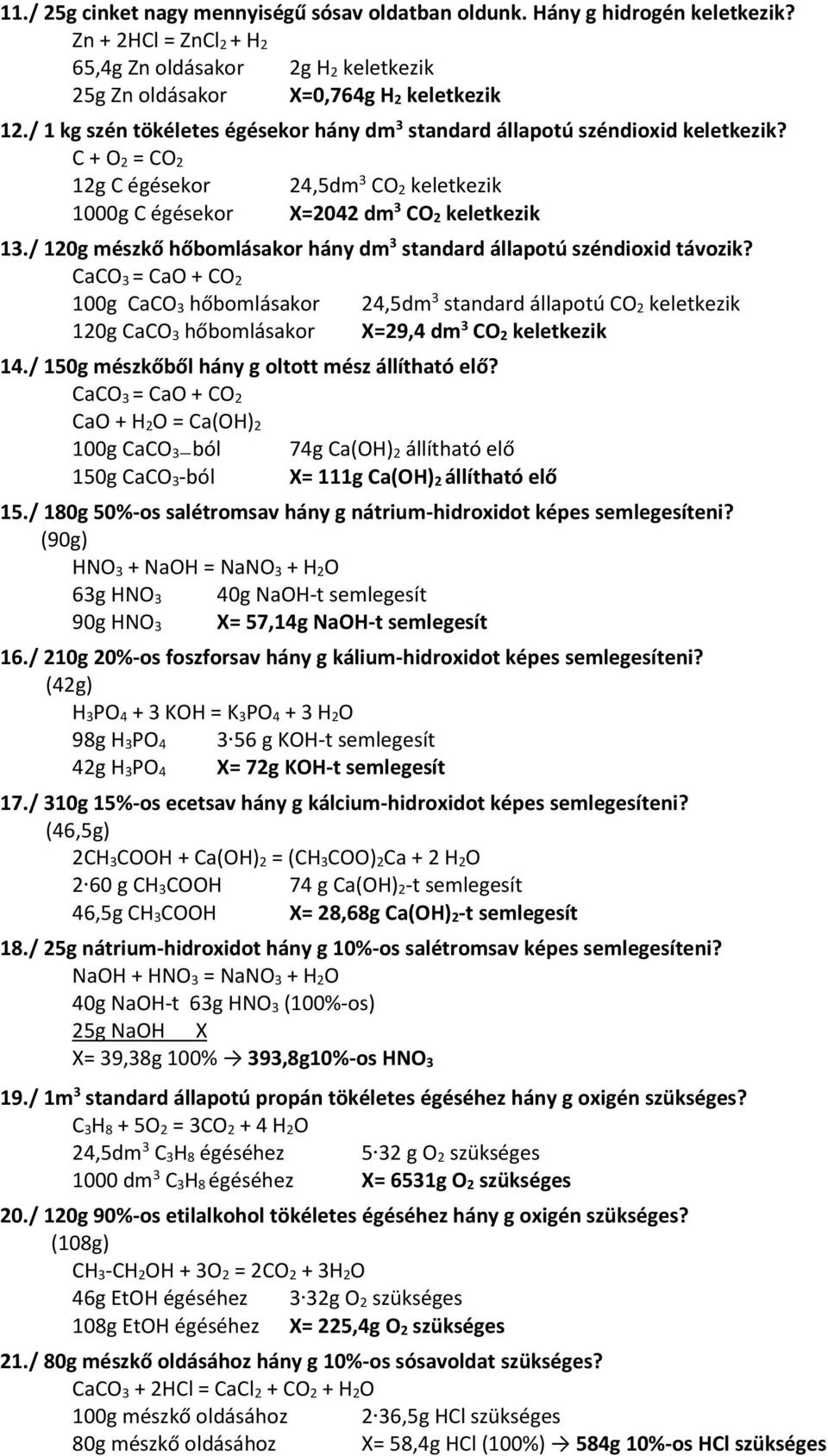 / 120g mészkő hőbomlásakor hány dm 3 standard állapotú széndioxid távozik? 100g CaCO 3 hőbomlásakor 24,5dm 3 standard állapotú CO 2 keletkezik 120g CaCO 3 hőbomlásakor =29,4 dm 3 CO 2 keletkezik 14.