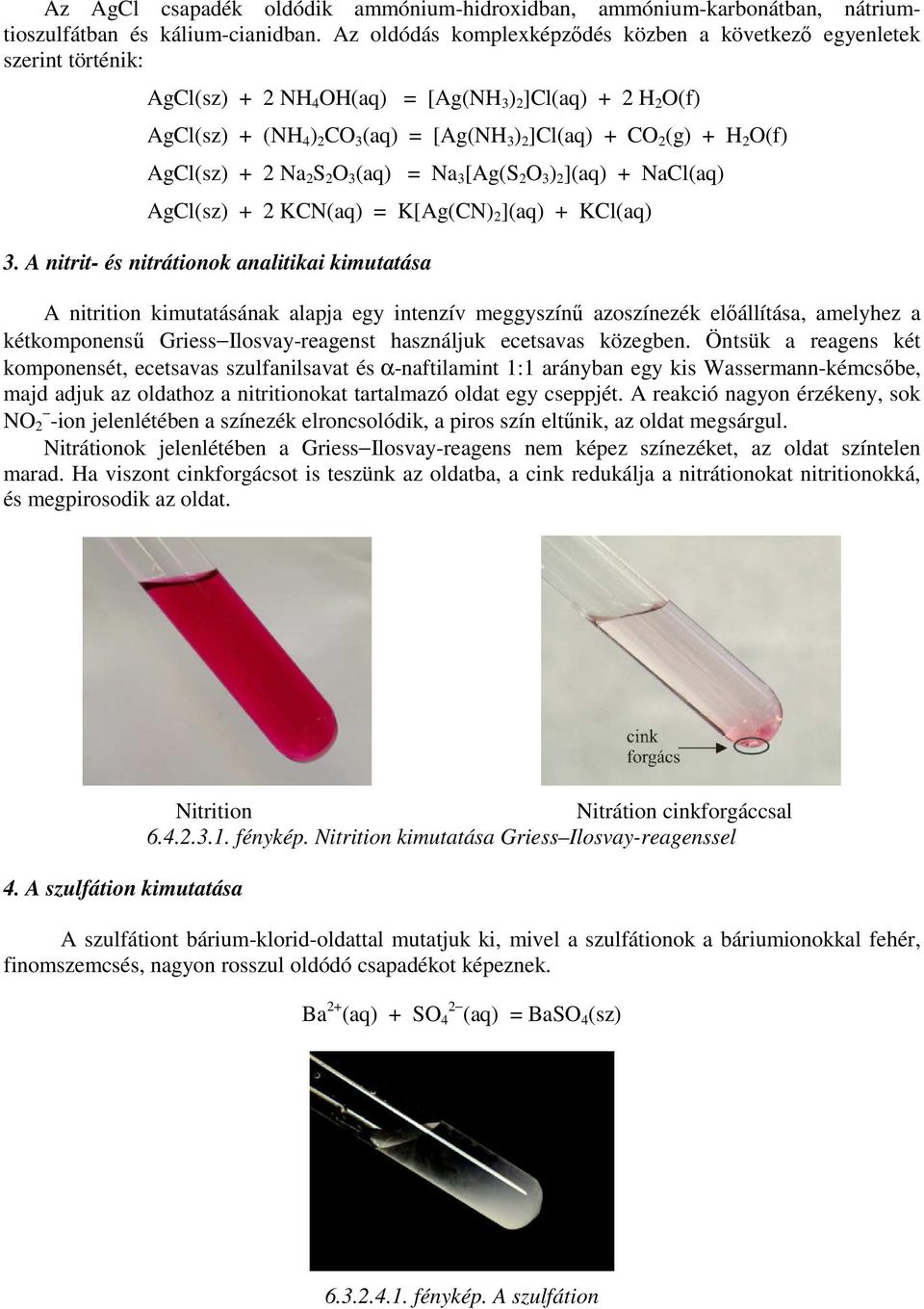 (g) + H 2 O(f) AgCl(sz) + 2 Na 2 S 2 O 3 (aq) = Na 3 [Ag(S 2 O 3 ) 2 ](aq) + NaCl(aq) AgCl(sz) + 2 KCN(aq) = K[Ag(CN) 2 ](aq) + KCl(aq) 3.