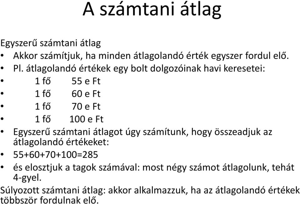 számtani átlagot úgy számítunk, hogy összeadjuk az átlagolandó értékeket: 55+60+70+100=285 és elosztjuk a tagok számával: