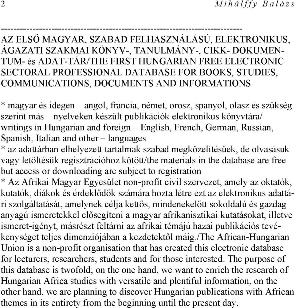 spanyol, olasz és szükség szerint más nyelveken készült publikációk elektronikus könyvtára/ writings in Hungarian and foreign English, French, German, Russian, Spanish, Italian and other languages *