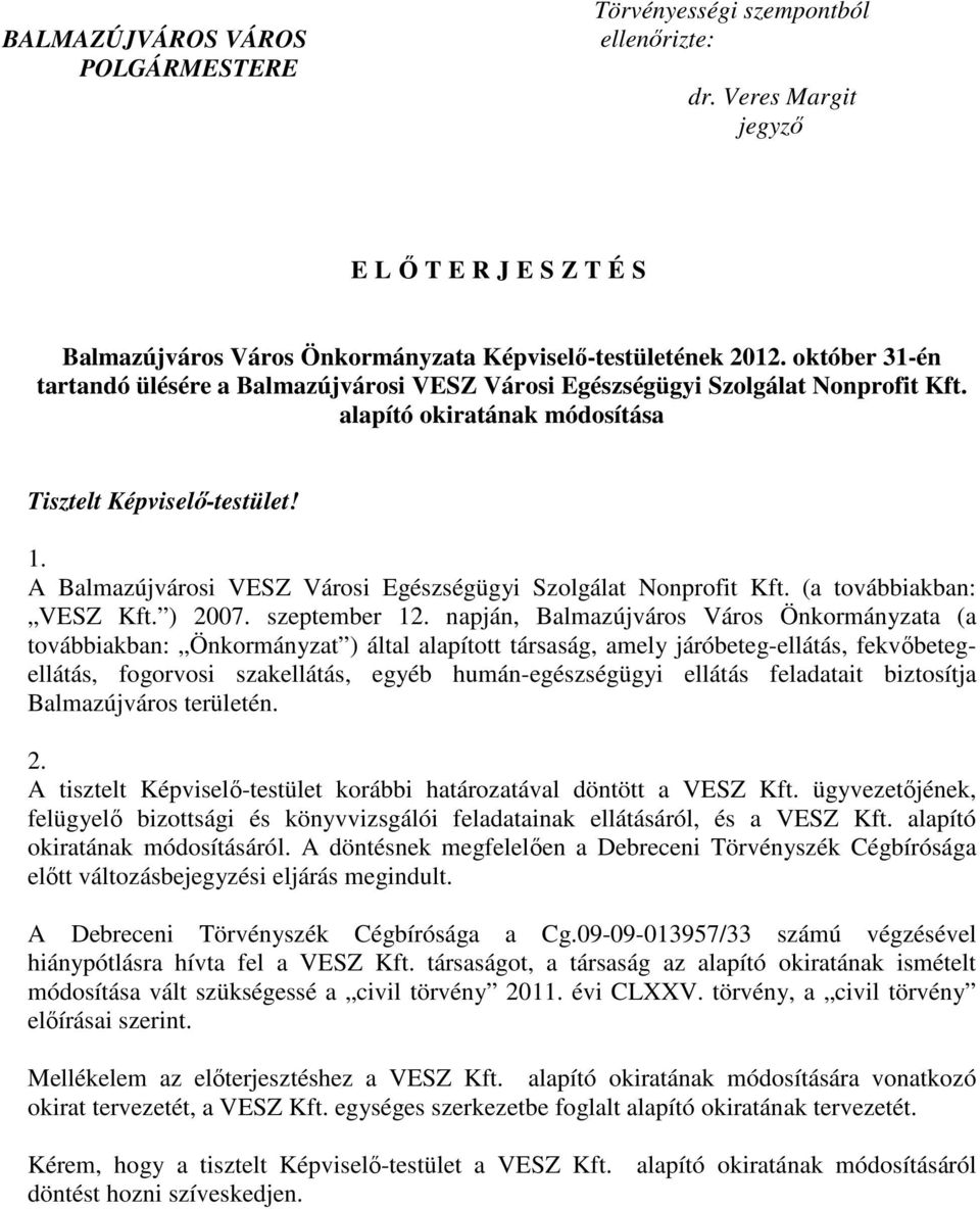 A Balmazújvárosi VESZ Városi Egészségügyi Szolgálat Nonprofit Kft. (a továbbiakban: VESZ Kft. ) 2007. szeptember 12.