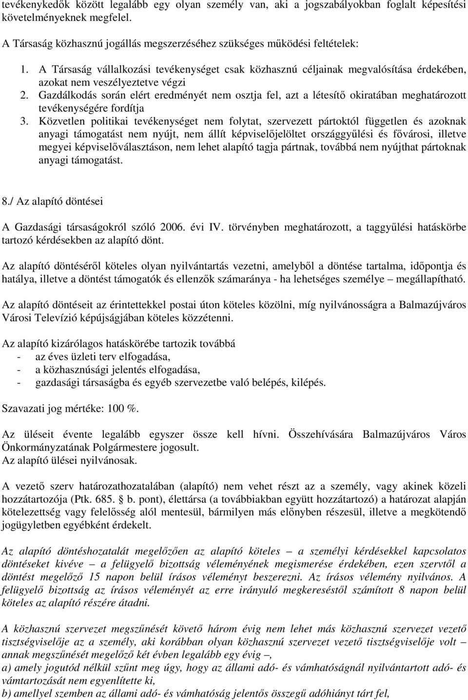 Gazdálkodás során elért eredményét nem osztja fel, azt a létesítı okiratában meghatározott tevékenységére fordítja 3.