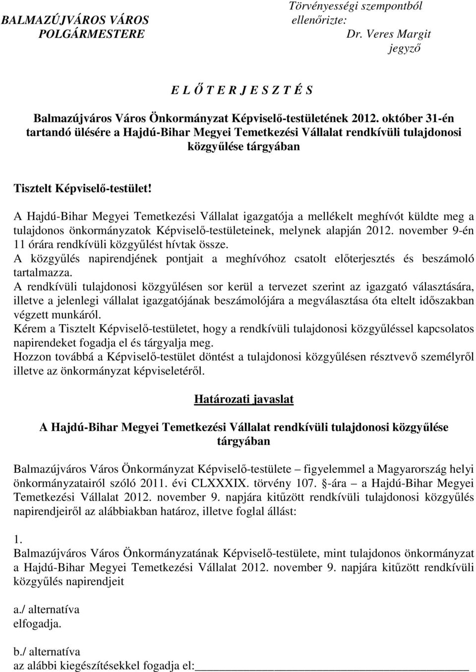 A Hajdú-Bihar Megyei Temetkezési Vállalat igazgatója a mellékelt meghívót küldte meg a tulajdonos önkormányzatok Képviselı-testületeinek, melynek alapján 2012.