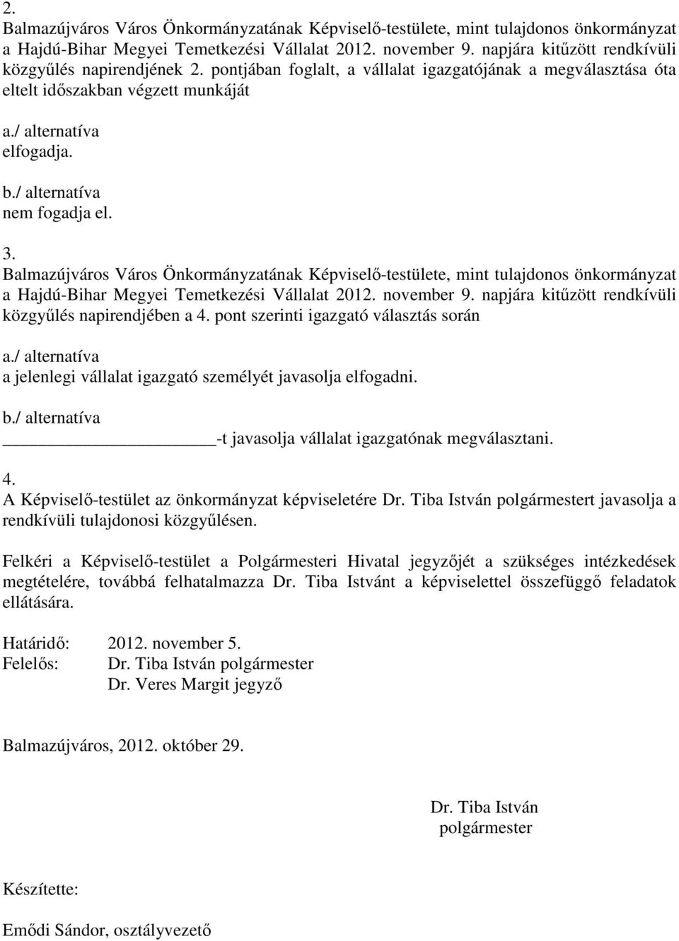 / alternatíva nem fogadja el. 3. Balmazújváros Város Önkormányzatának Képviselı-testülete, mint tulajdonos önkormányzat a Hajdú-Bihar Megyei Temetkezési Vállalat 2012. november 9.