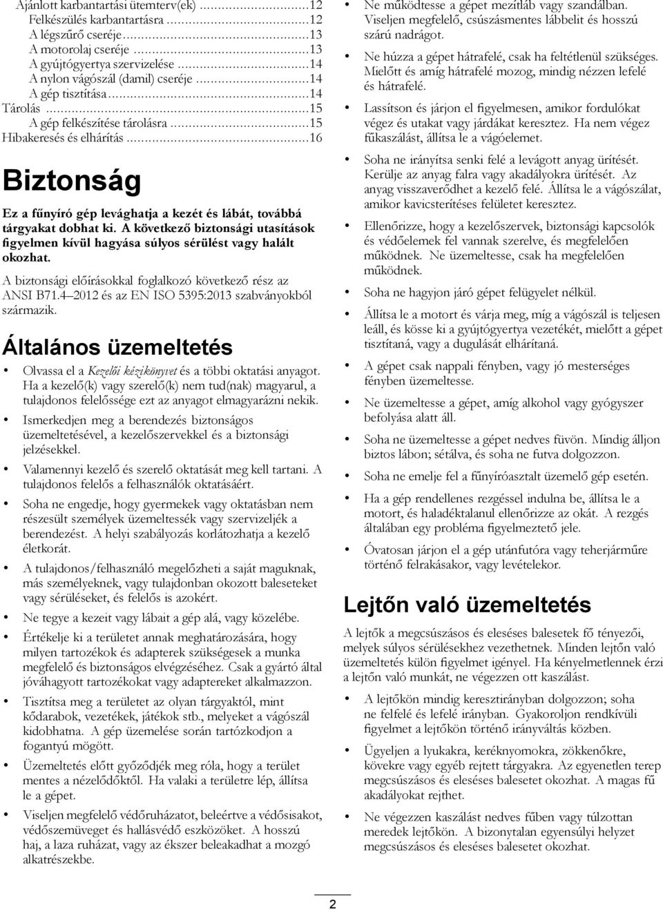 A következő biztonsági utasítások figyelmen kívül hagyása súlyos sérülést vagy halált okozhat. A biztonsági előírásokkal foglalkozó következő rész az ANSI B71.