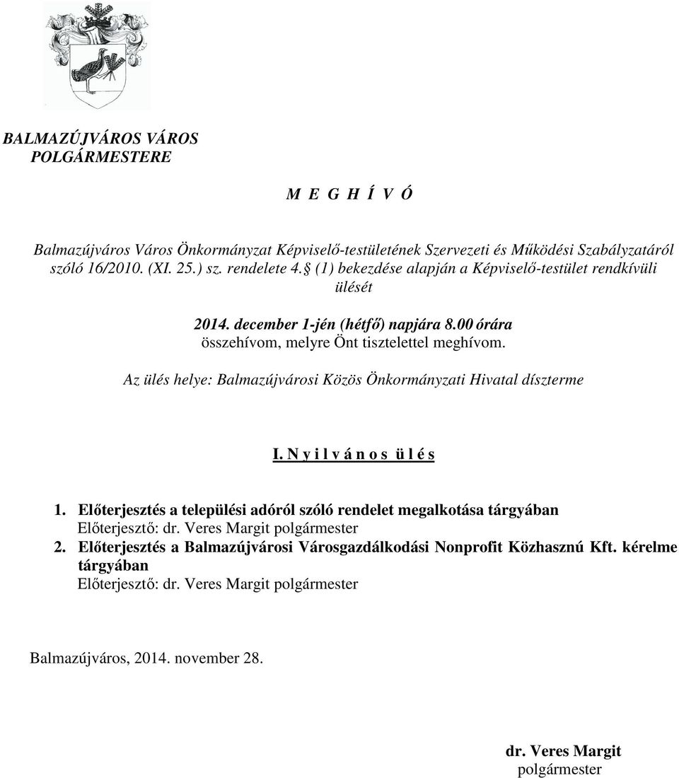 Az ülés helye: Balmazújvárosi Közös Önkormányzati Hivatal díszterme I. N y i l v á n o s ü l é s 1. Elıterjesztés a települési adóról szóló rendelet megalkotása tárgyában Elıterjesztı: dr.