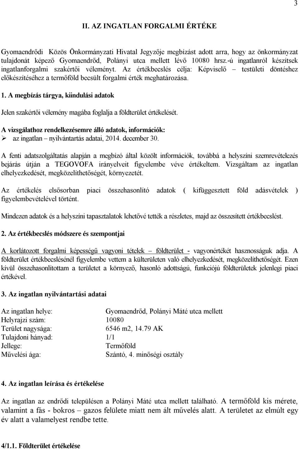A megbízás tárgya, kiindulási adatok Jelen szakértői vélemény magába foglalja a földterület értékelését.