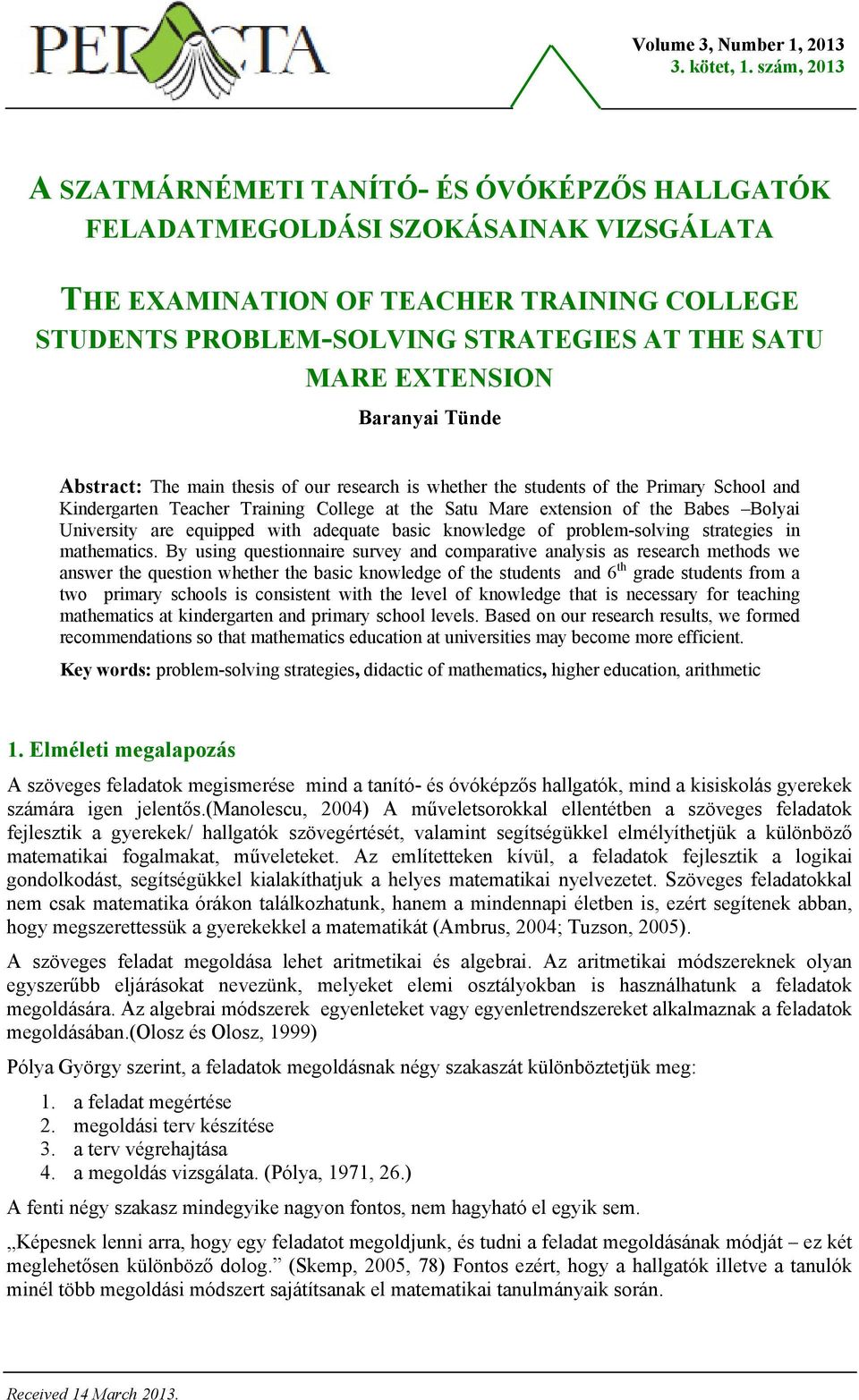 EXTENSION Baranyai Tünde Abstract: The main thesis of our research is whether the students of the Primary School and Kindergarten Teacher Training College at the Satu Mare extension of the Babes