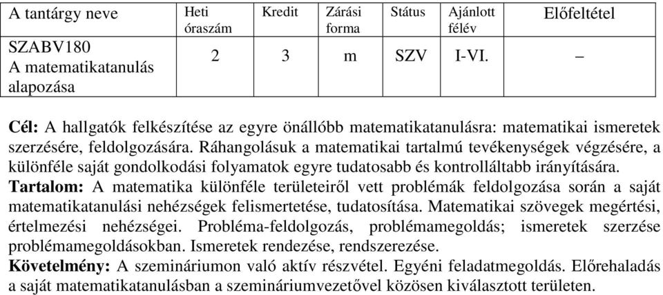 Tartalom: A matematika különféle területeiről vett problémák feldolgozása során a saját matematikatanulási nehézségek felismertetése, tudatosítása.