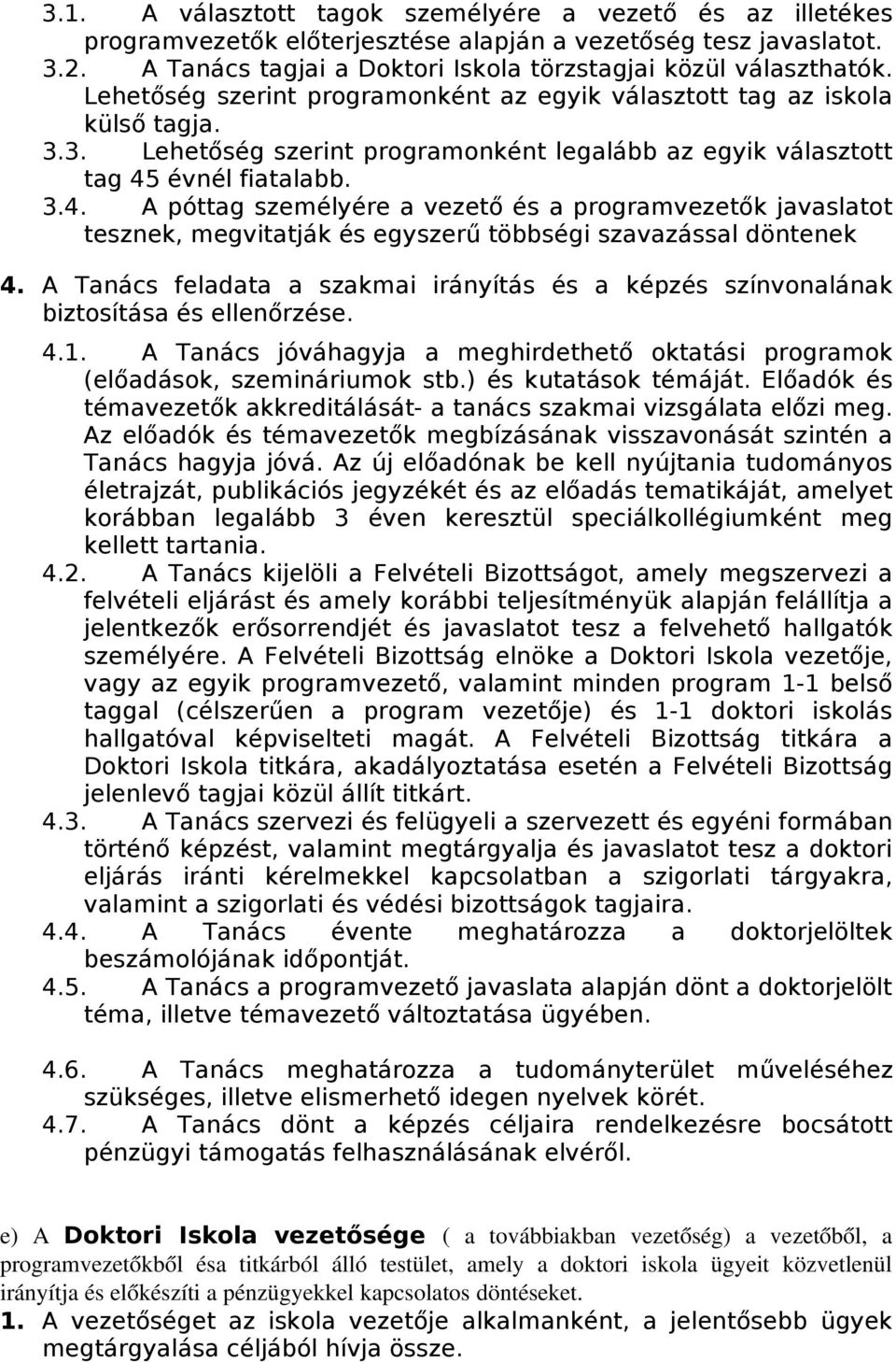 évnél fiatalabb. 3.4. A póttag személyére a vezető és a programvezetők javaslatot tesznek, megvitatják és egyszerű többségi szavazással döntenek 4.