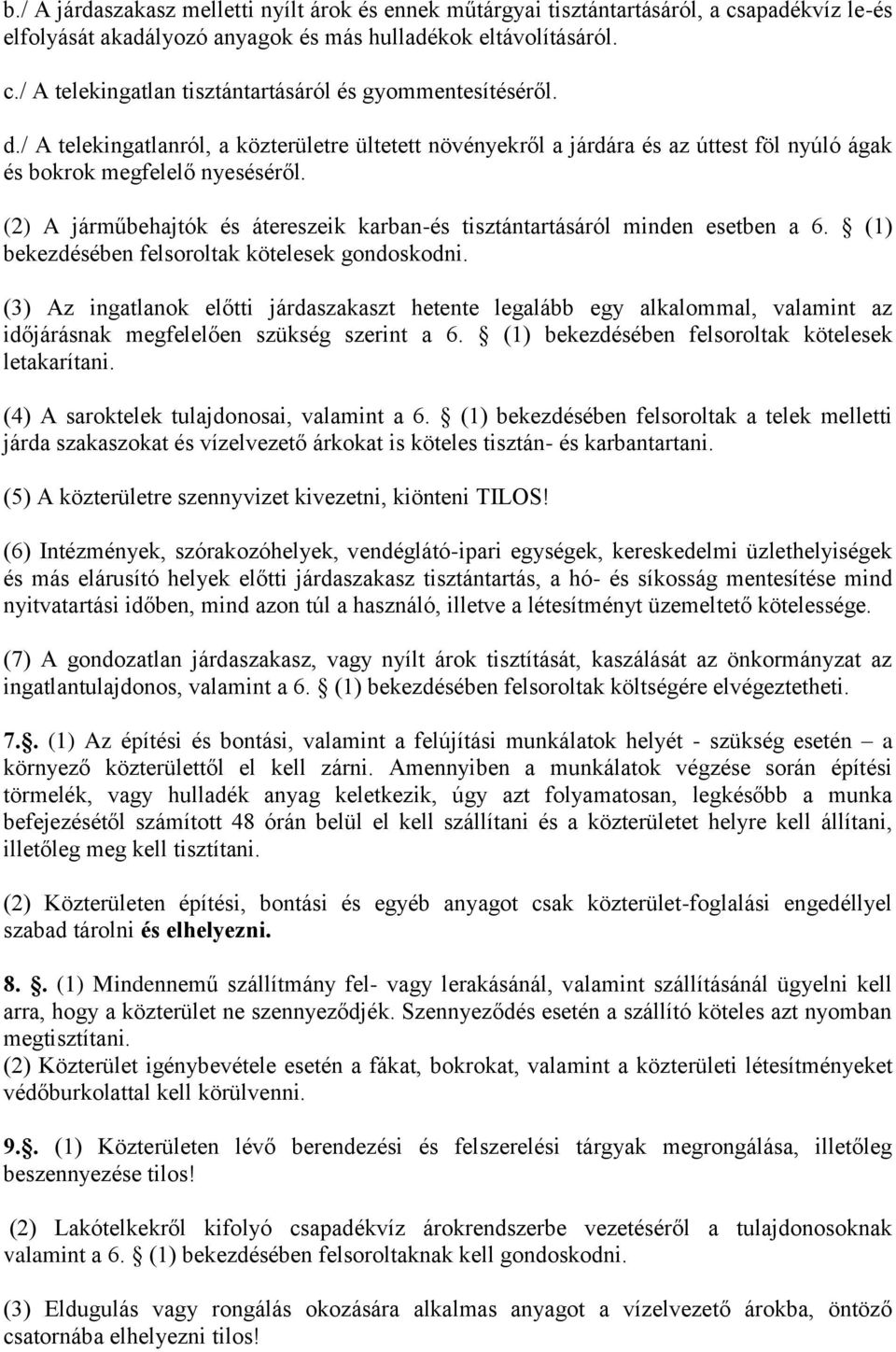 (2) A járműbehajtók és átereszeik karban-és tisztántartásáról minden esetben a 6. (1) bekezdésében felsoroltak kötelesek gondoskodni.