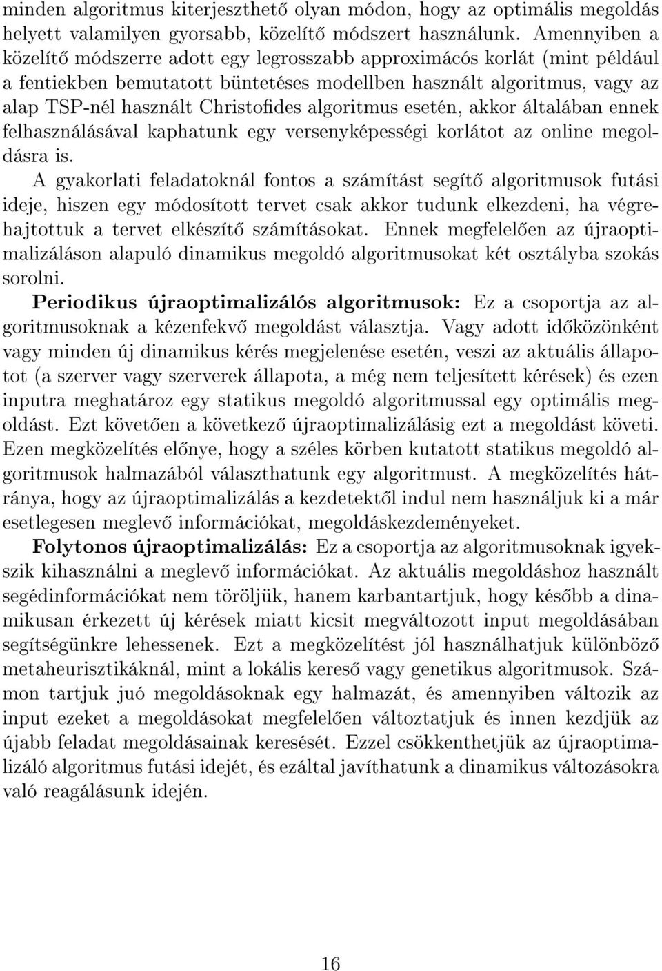 algoritmus esetén, akkor általában ennek felhasználásával kaphatunk egy versenyképességi korlátot az online megoldásra is.