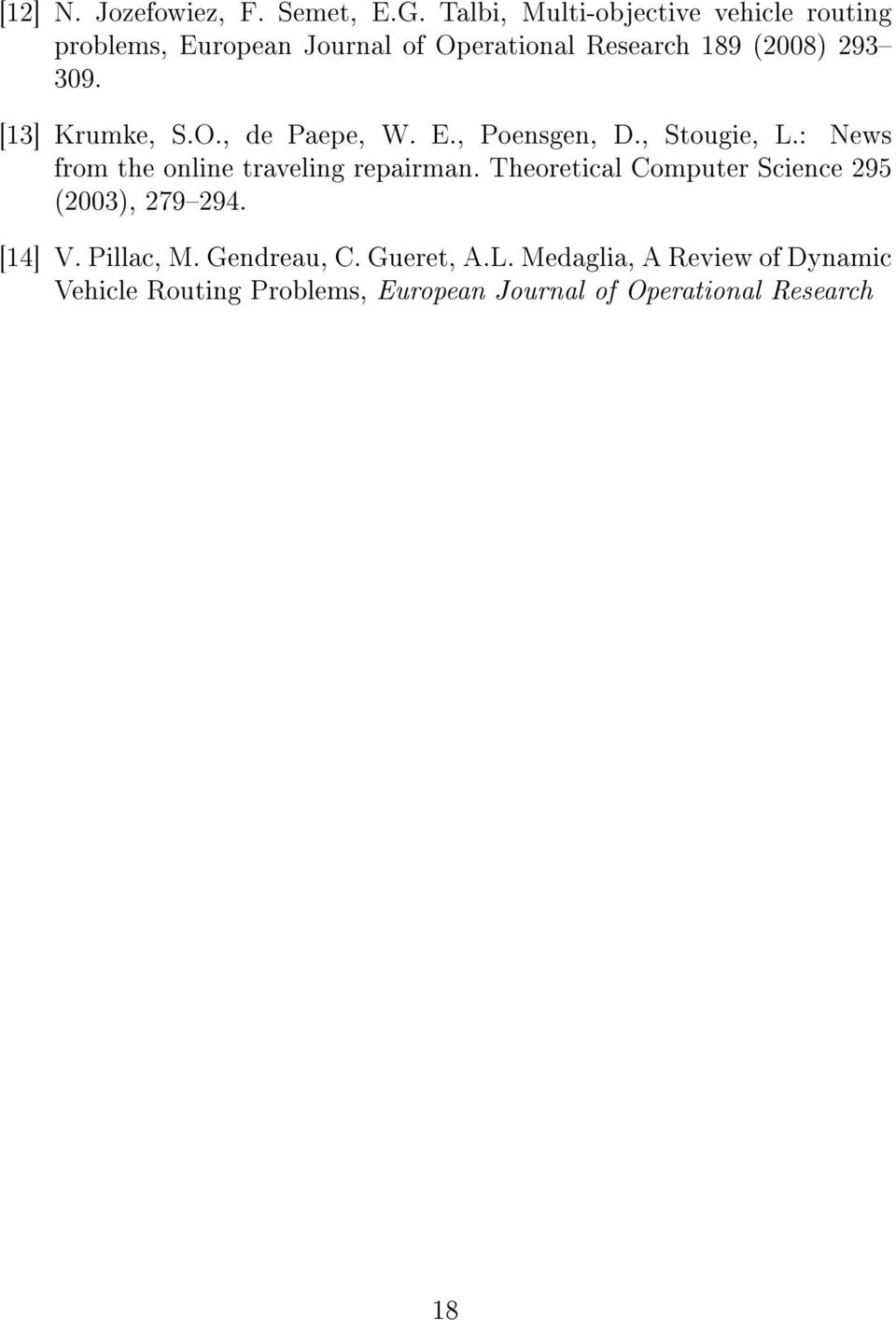 [13] Krumke, S.O., de Paepe, W. E., Poensgen, D., Stougie, L.: News from the online traveling repairman.