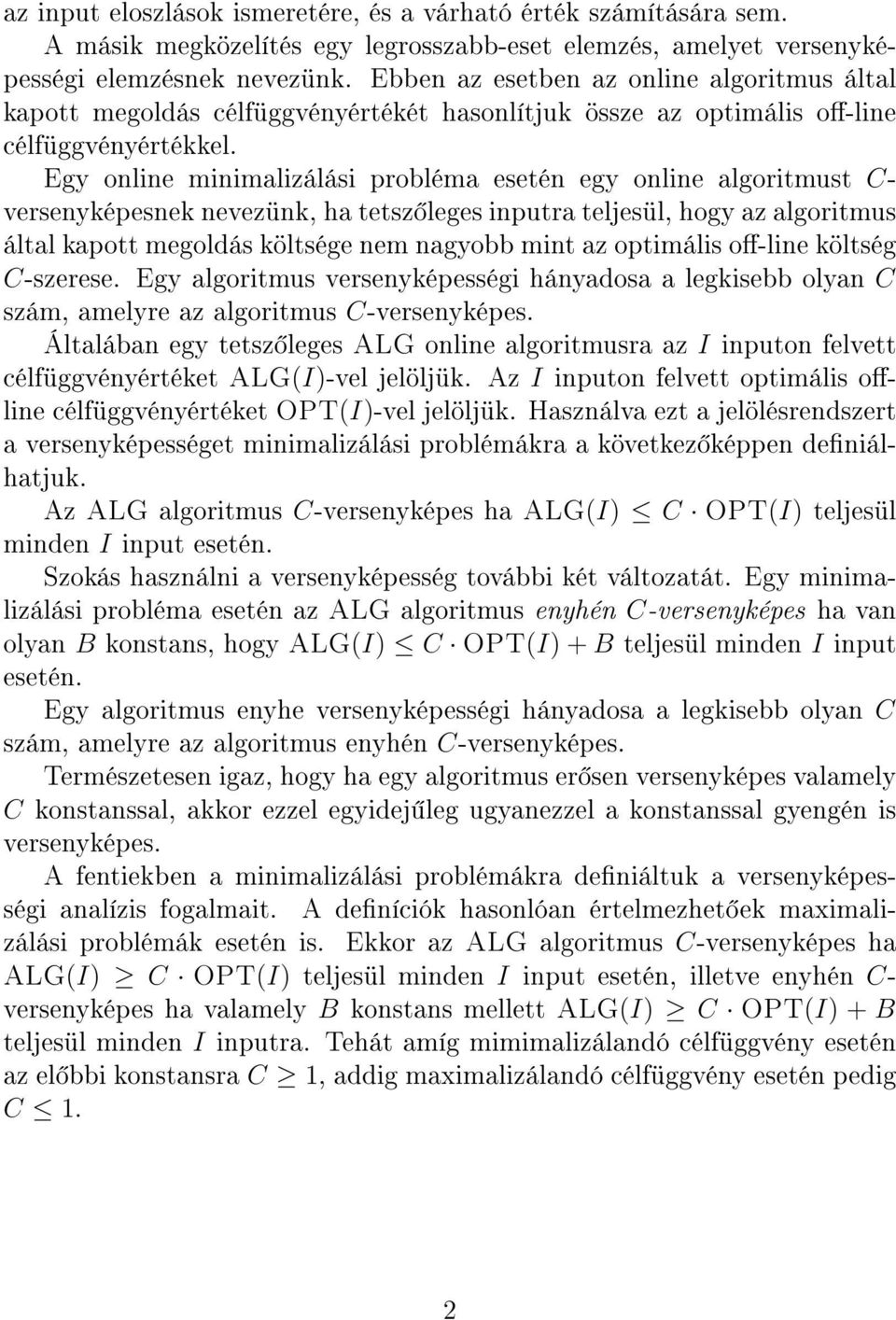 Egy online minimalizálási probléma esetén egy online algoritmust C- versenyképesnek nevezünk, ha tetsz leges inputra teljesül, hogy az algoritmus által kapott megoldás költsége nem nagyobb mint az