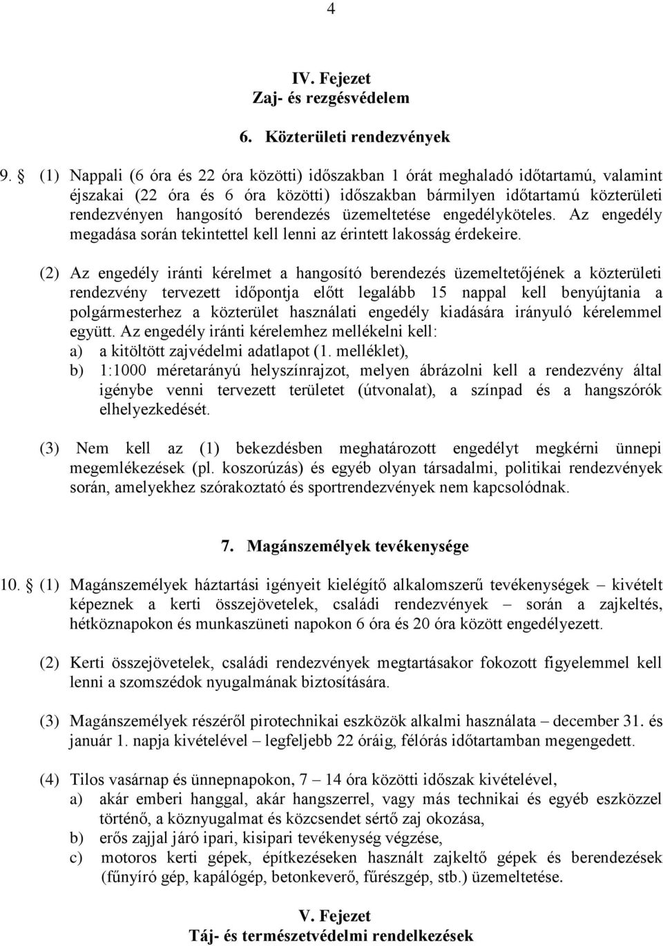 üzemeltetése engedélyköteles. Az engedély megadása során tekintettel kell lenni az érintett lakosság érdekeire.