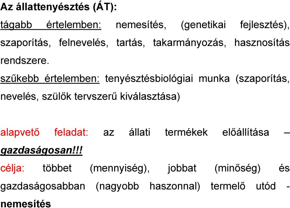 szűkebb értelemben: tenyésztésbiológiai munka (szaporítás, nevelés, szülők tervszerű kiválasztása)