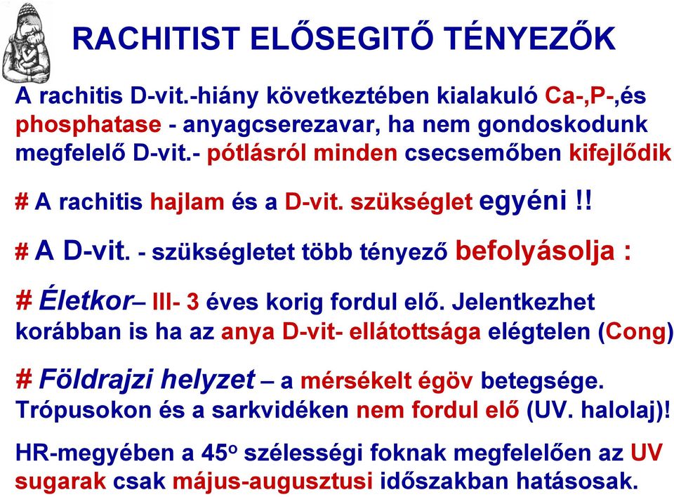 - szükségletet több tényező befolyásolja : # Életkor III- 3 éves korig fordul elő.