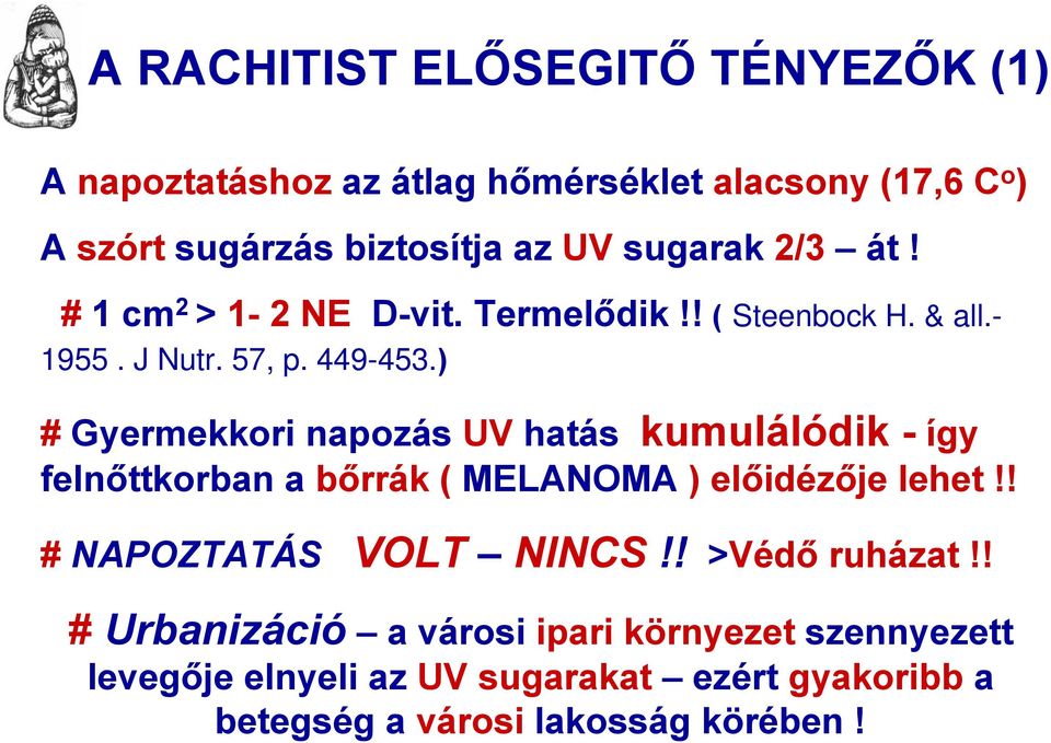 ) # Gyermekkori napozás UV hatás kumulálódik - így felnőttkorban a bőrrák ( MELANOMA ) előidézője lehet!! # NAPOZTATÁS VOLT NINCS!